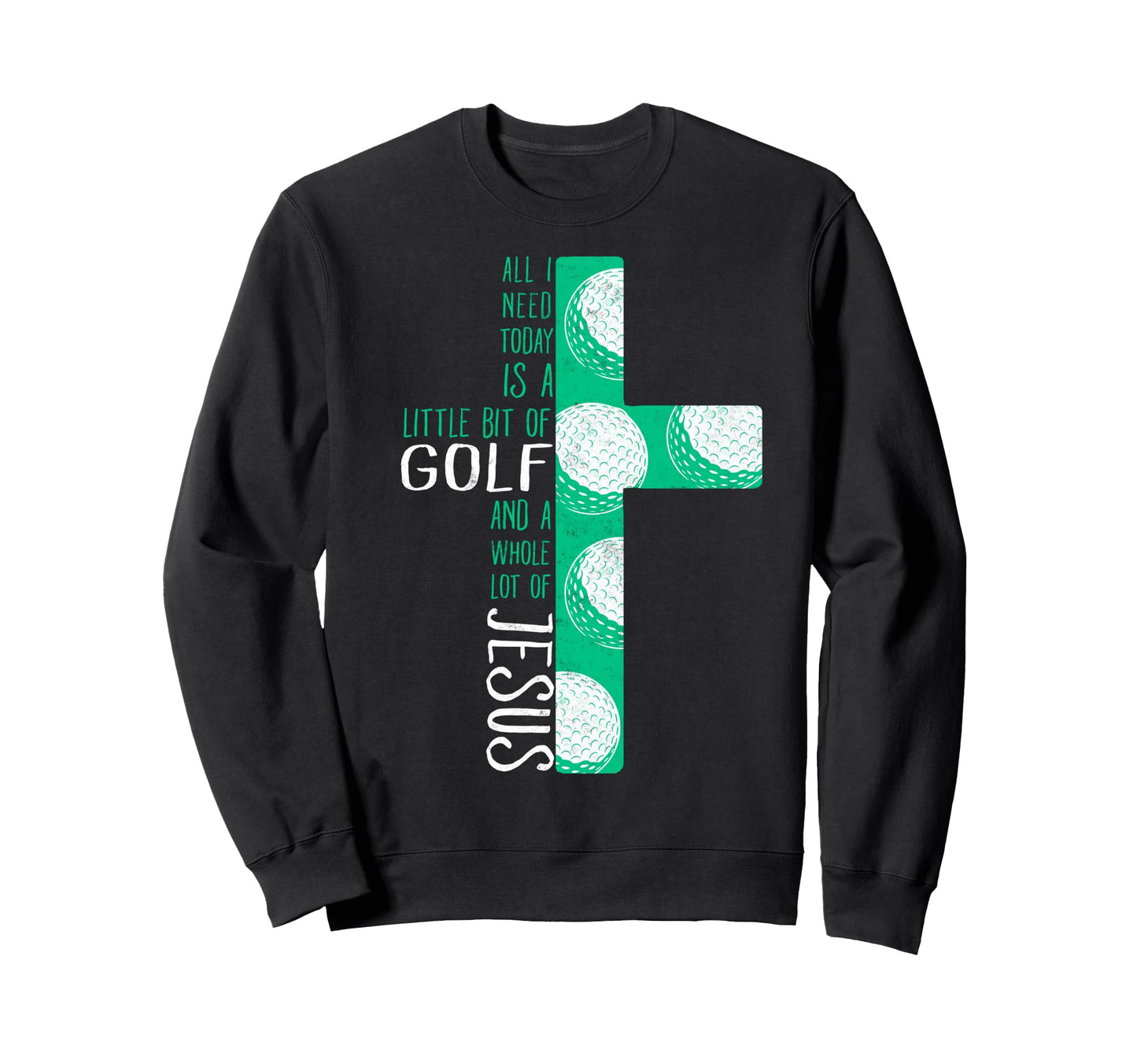 All I Need Today Little Bit Golf And Sweatshirt - Graphic Print Men Women - T-Shirt, Sweatshirt, Hoodie