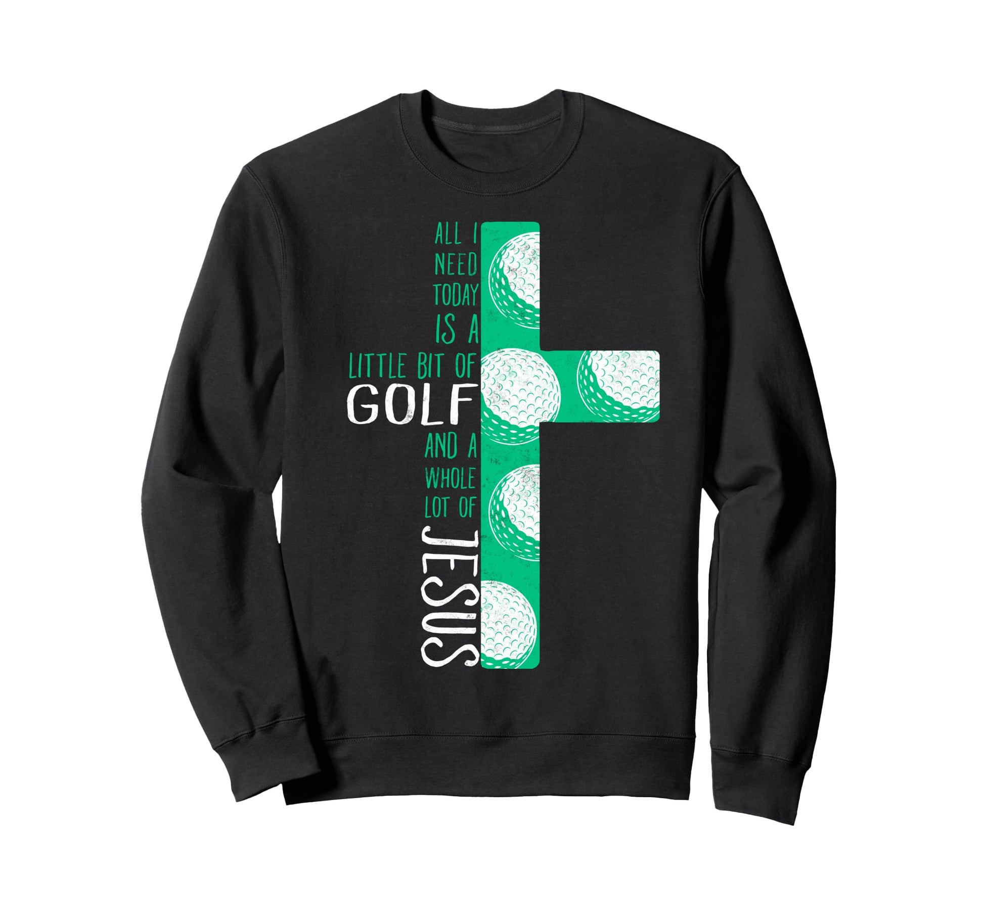 All I Need Today Little Bit Golf And Sweatshirt - Graphic Print Men Women - T-Shirt, Sweatshirt, Hoodie