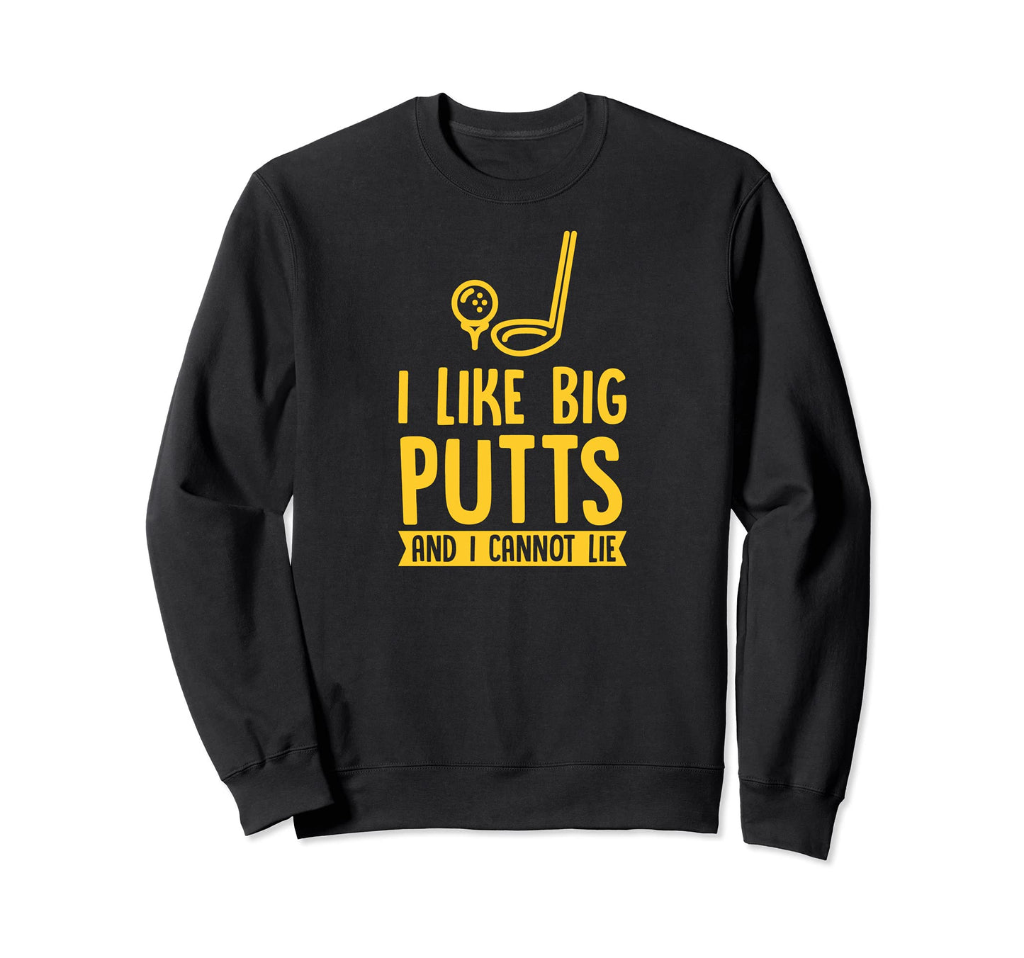 I Like Big Putts And I Cannot Sweatshirt - Aesthetic Graphic for Adults - T-Shirt, Sweatshirt, Hoodie