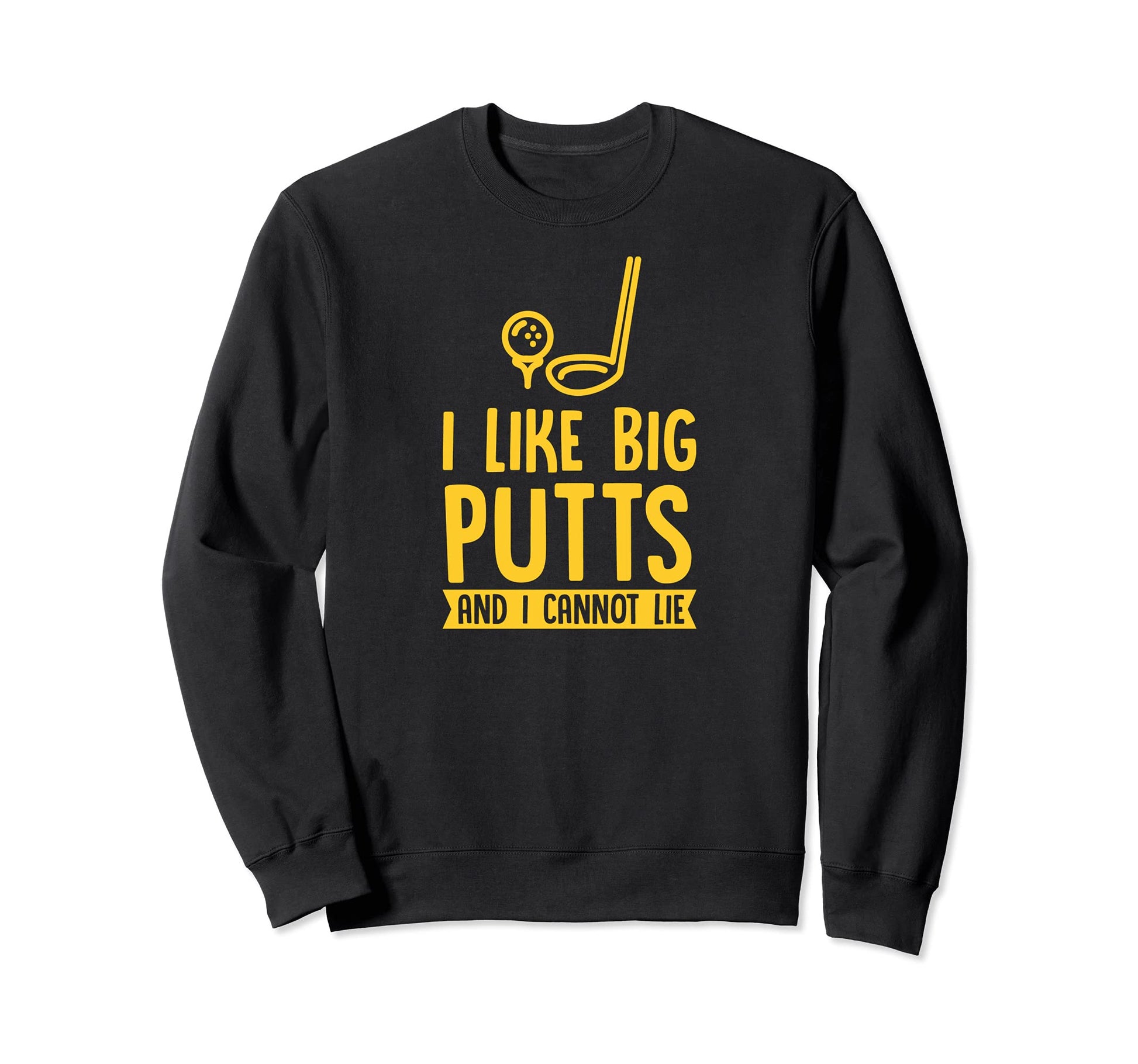 I Like Big Putts And I Cannot Sweatshirt - Aesthetic Graphic for Adults - T-Shirt, Sweatshirt, Hoodie