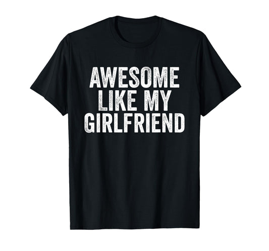 Awesome Like My Girlfriend Unique T-Shirt - Casual Everyday Wear Men Women - T-Shirt, Sweatshirt, Hoodie