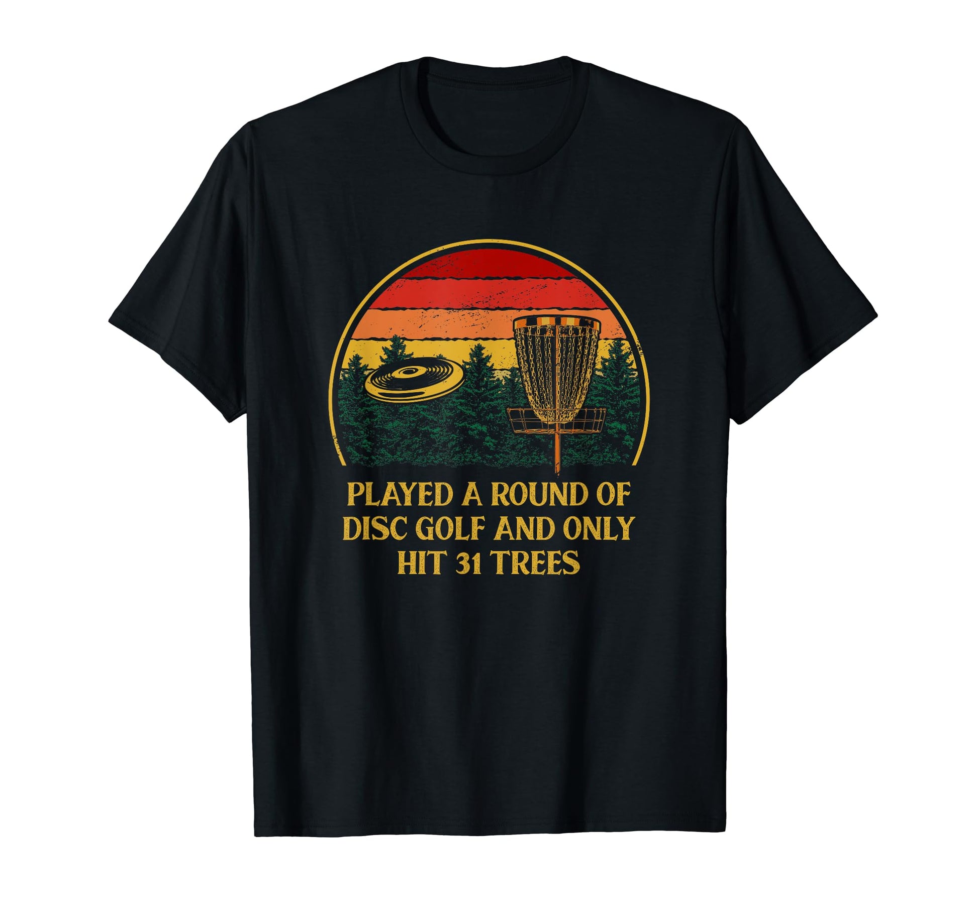 Played And Only Hit 31 Trees Disc Golf T-Shirt - Graphic Print Unisex - T-Shirt, Sweatshirt, Hoodie
