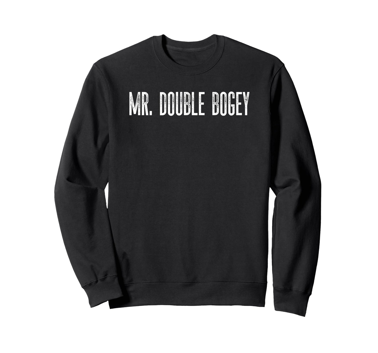 Mr Double Bogey Funny Golf Sweatshirt - Casual Everyday Wear Unisex - T-Shirt, Sweatshirt, Hoodie