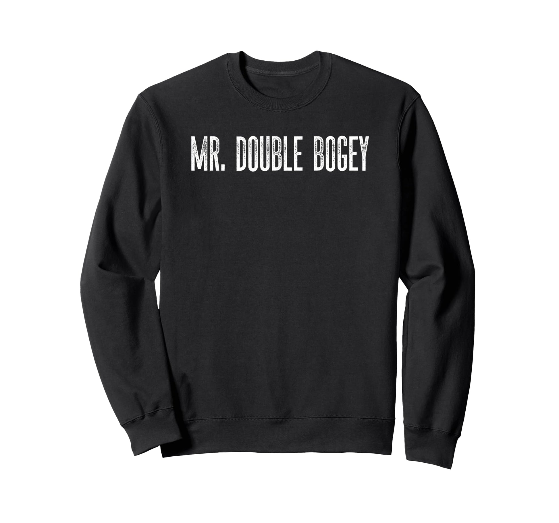 Mr Double Bogey Funny Golf Sweatshirt - Casual Everyday Wear Unisex - T-Shirt, Sweatshirt, Hoodie