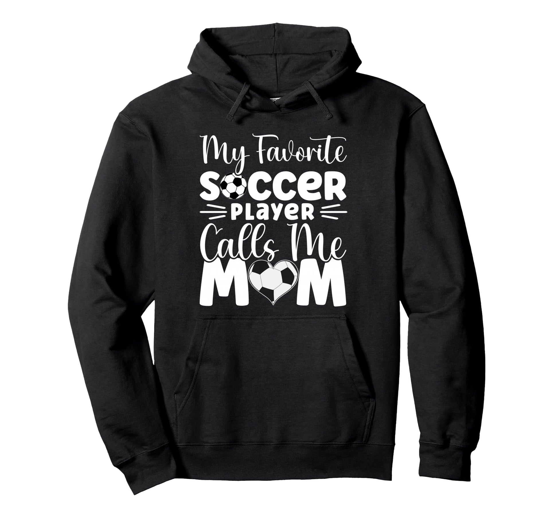 My Favorite Soccer Player Calls Me Mom Hoodie - Streetwear Style Unisex - T-Shirt, Sweatshirt, Hoodie