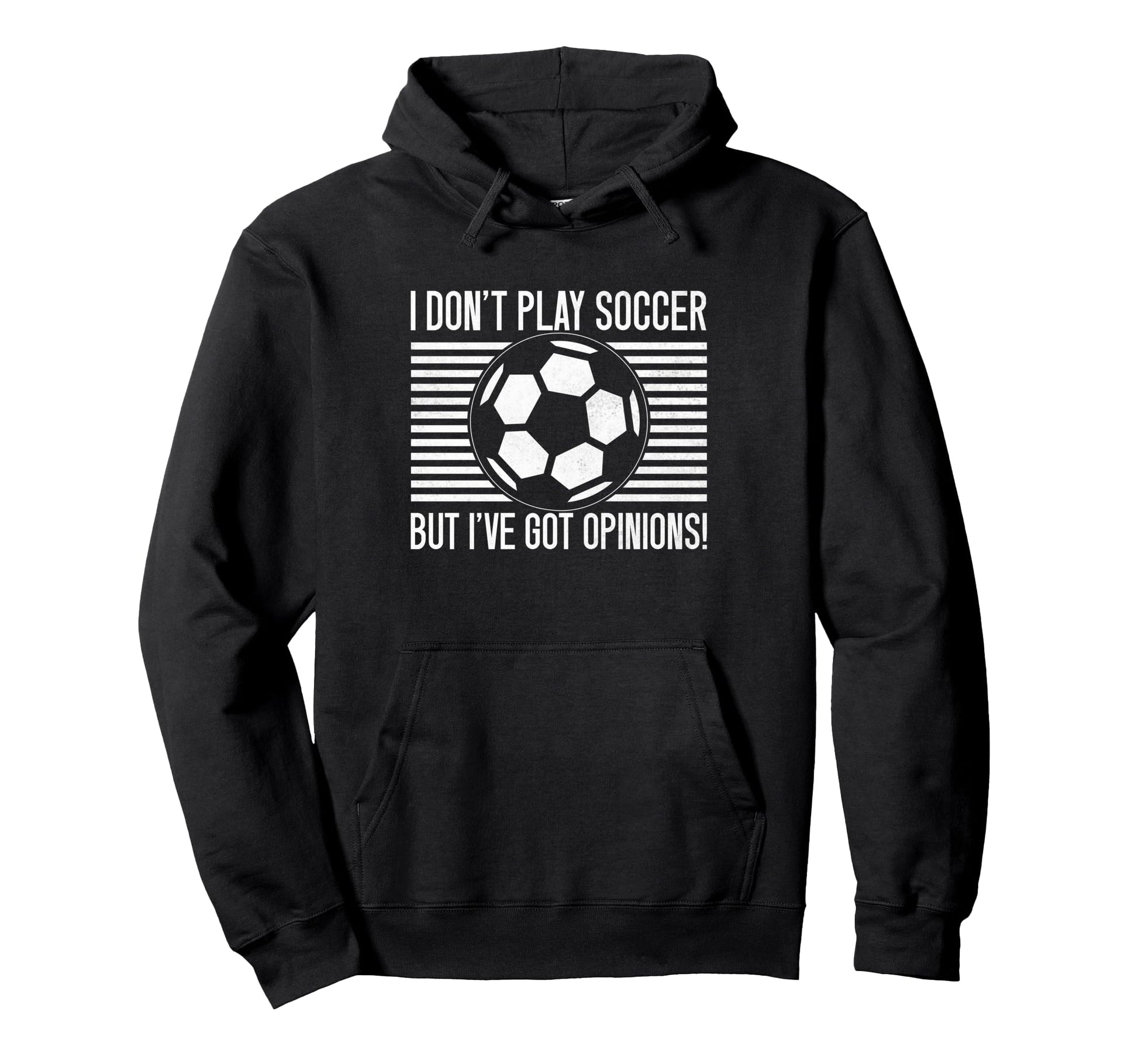 I Dont Play Soccer But Ive Got Opinions Hoodie - Novelty Apparel Men Women - T-Shirt, Sweatshirt, Hoodie
