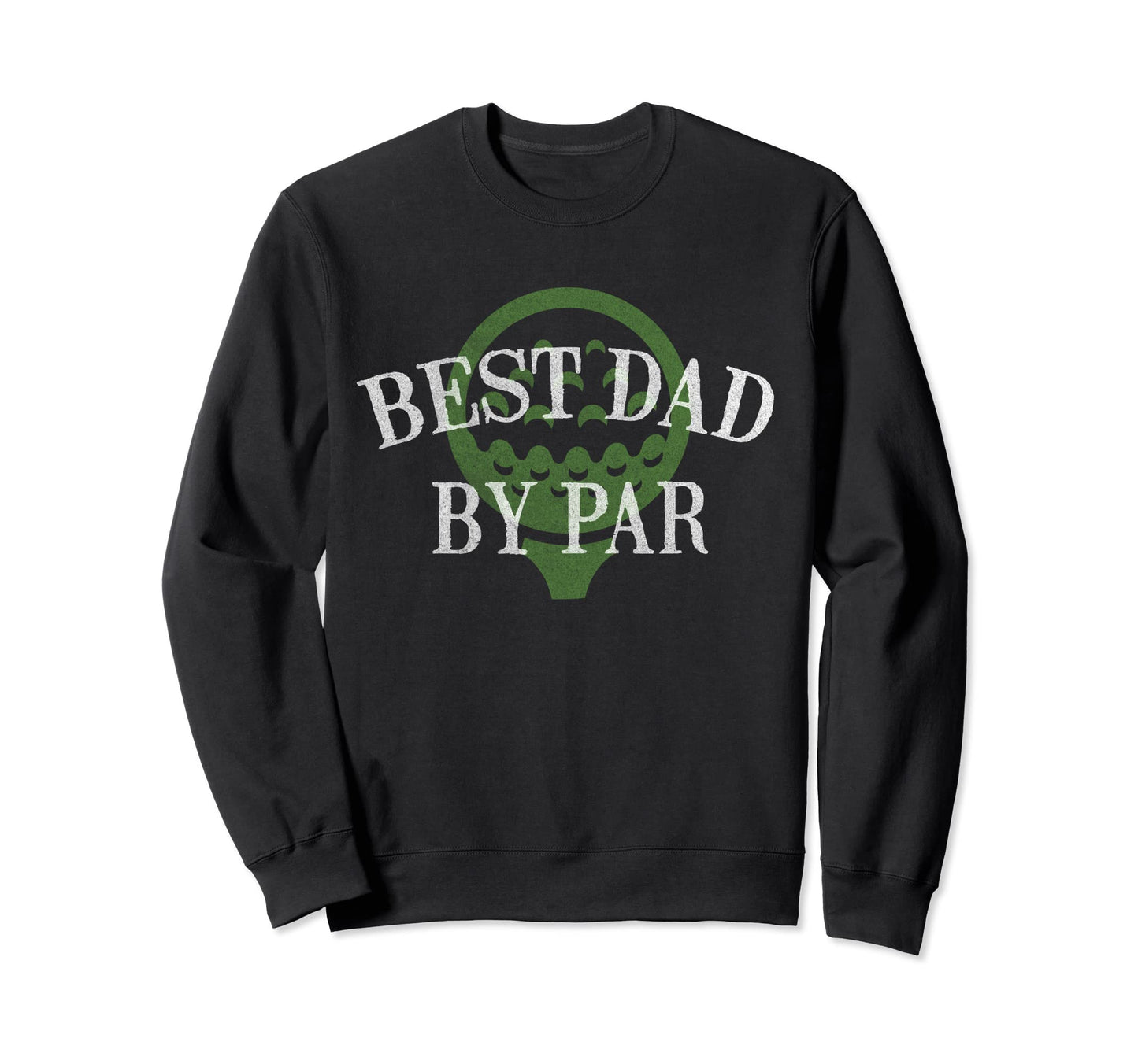 Best Dad Par Fathers Day Golf Lover Sweatshirt - Trendy Graphic for Adults - T-Shirt, Sweatshirt, Hoodie