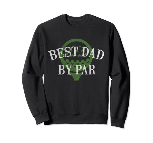 Best Dad Par Fathers Day Golf Lover Sweatshirt - Trendy Graphic for Adults - T-Shirt, Sweatshirt, Hoodie
