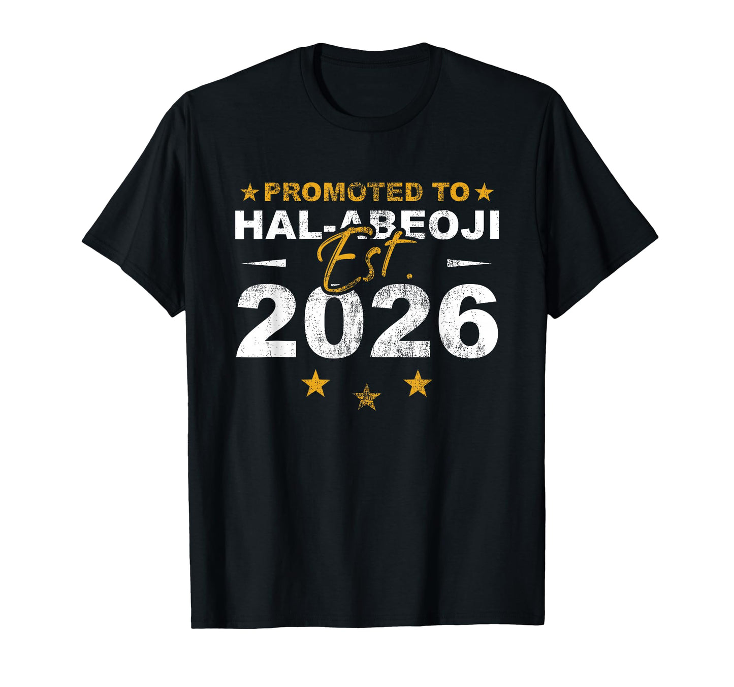 Promoted To Hal Abeoji 2026 Funny New T-Shirt - Streetwear Style Unisex - T-Shirt, Sweatshirt, Hoodie