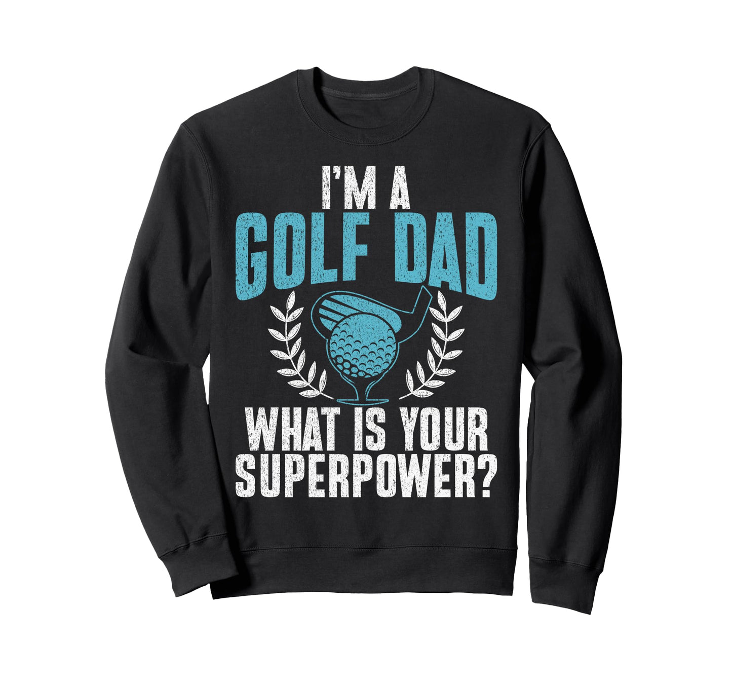 Im Golf Dad What Is Your Sweatshirt - Aesthetic Graphic for Adults - T-Shirt, Sweatshirt, Hoodie