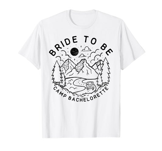Bride To Be Camp Bachelorette Party T-Shirt - Trendy Graphic Men Women - T-Shirt, Sweatshirt, Hoodie