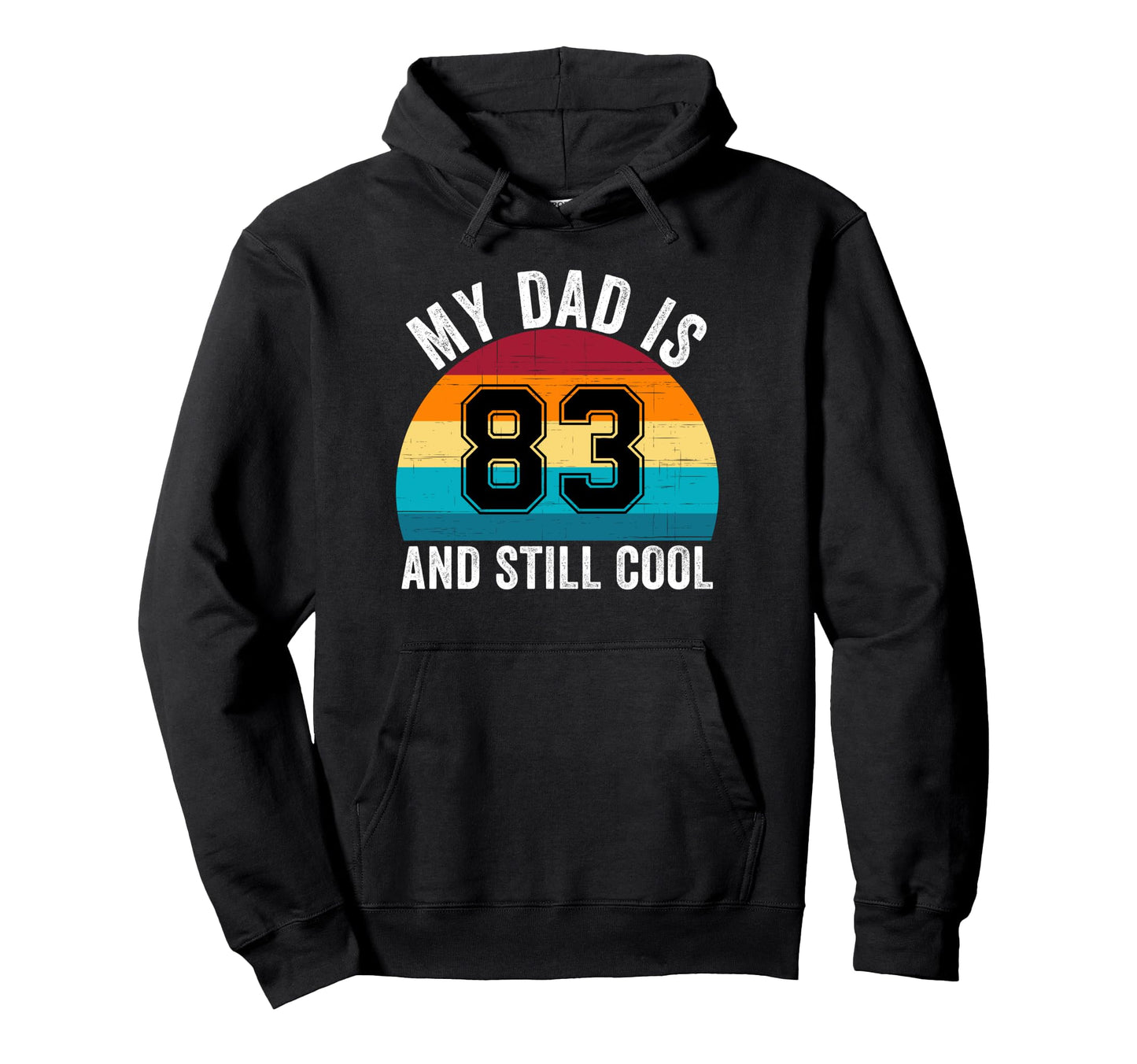 My Dad Is 83 And Still 83Th Birthday Hoodie - Custom Art Print for Adults - T-Shirt, Sweatshirt, Hoodie