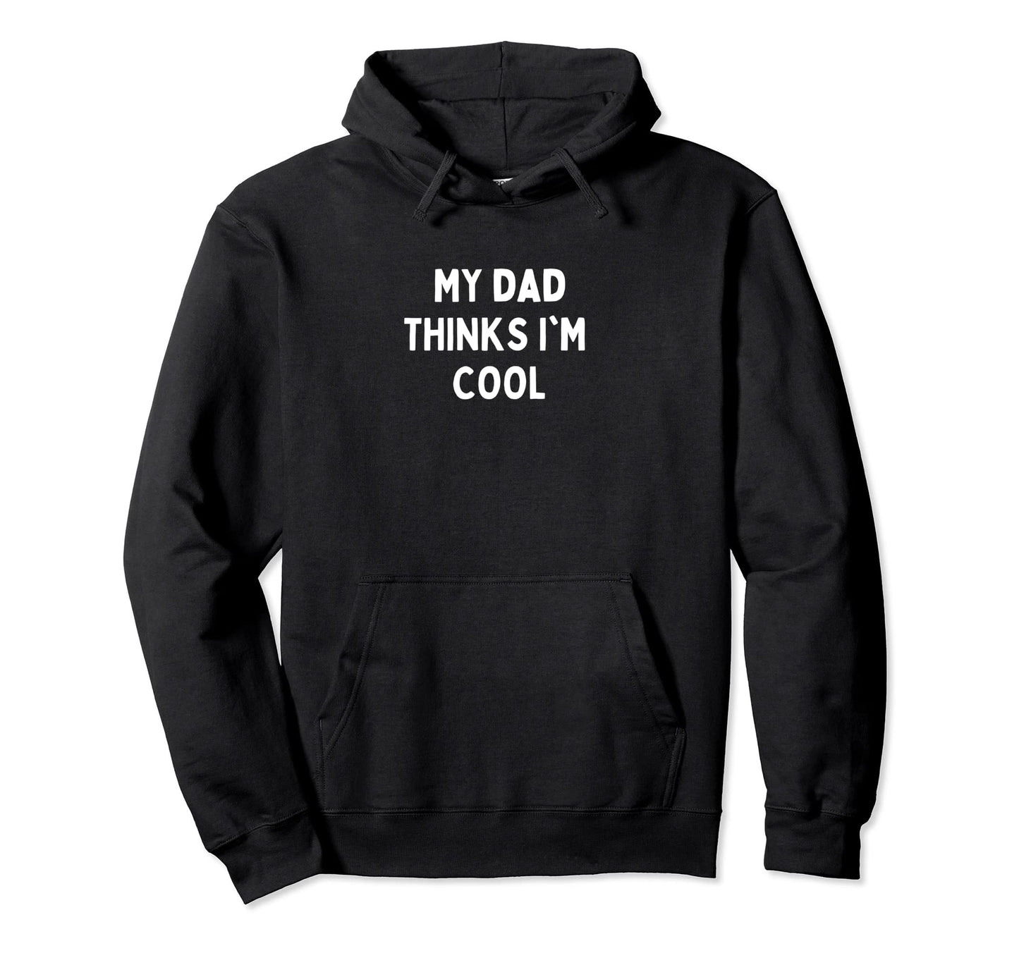 My Dad Thinks Im Hoodie - Trendy Graphic Unisex - T-Shirt, Sweatshirt, Hoodie
