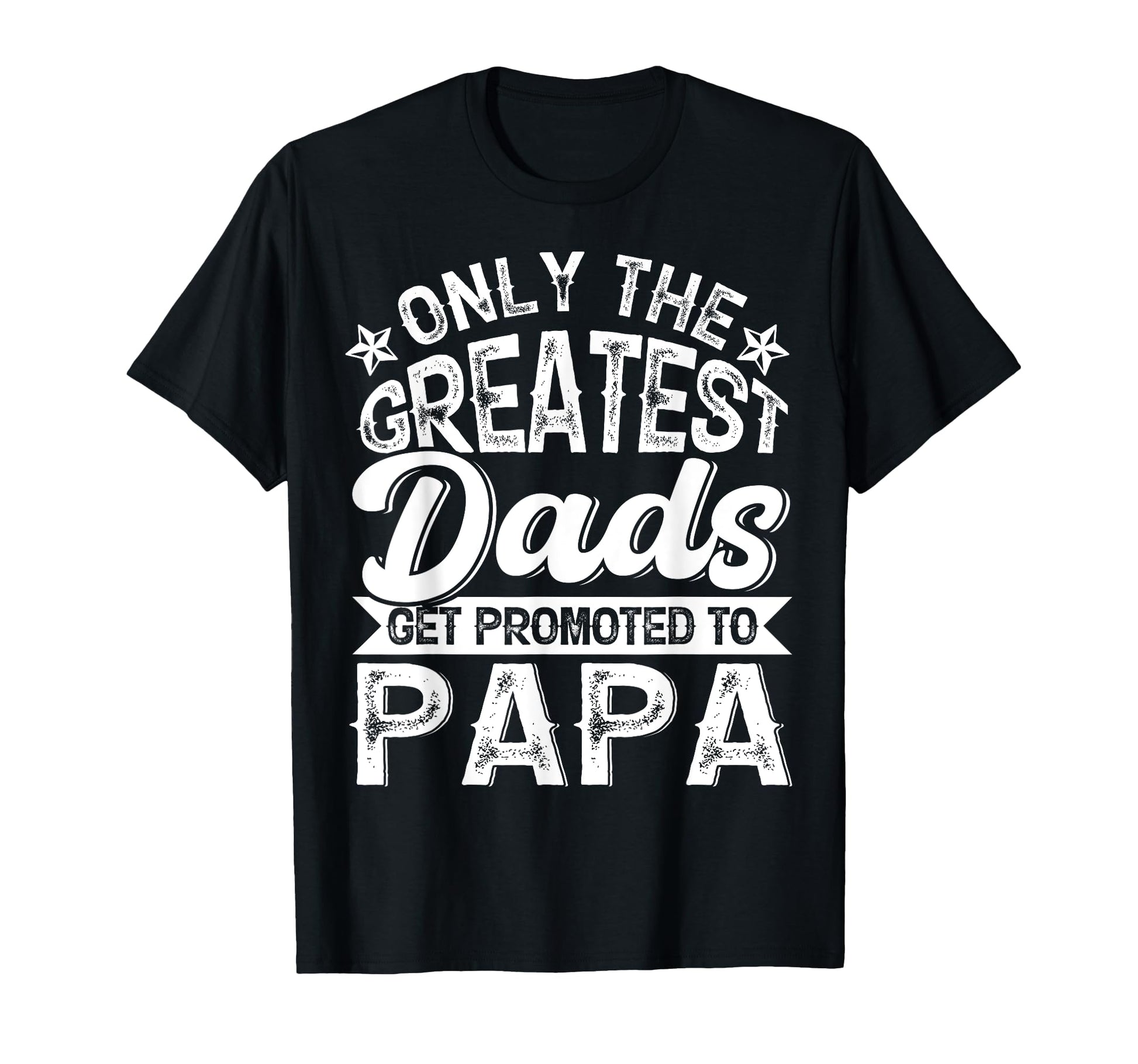 Greatest Dads Get Promoted To Papa T-Shirt - Unique Graphic for Adults - T-Shirt, Sweatshirt, Hoodie
