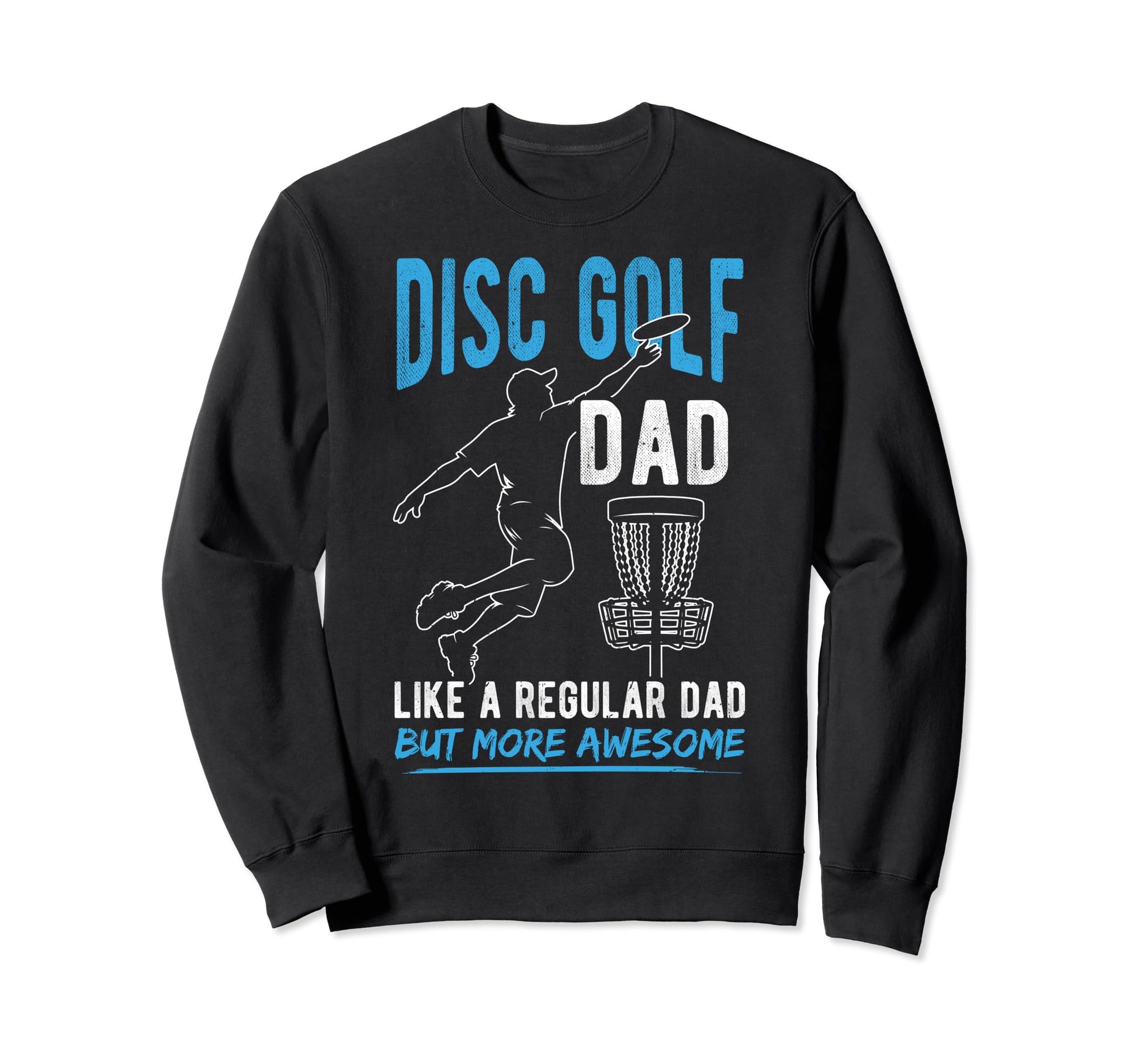 Disc Golf Dad Like Regular Dad But Sweatshirt - Streetwear Style Men Women - T-Shirt, Sweatshirt, Hoodie