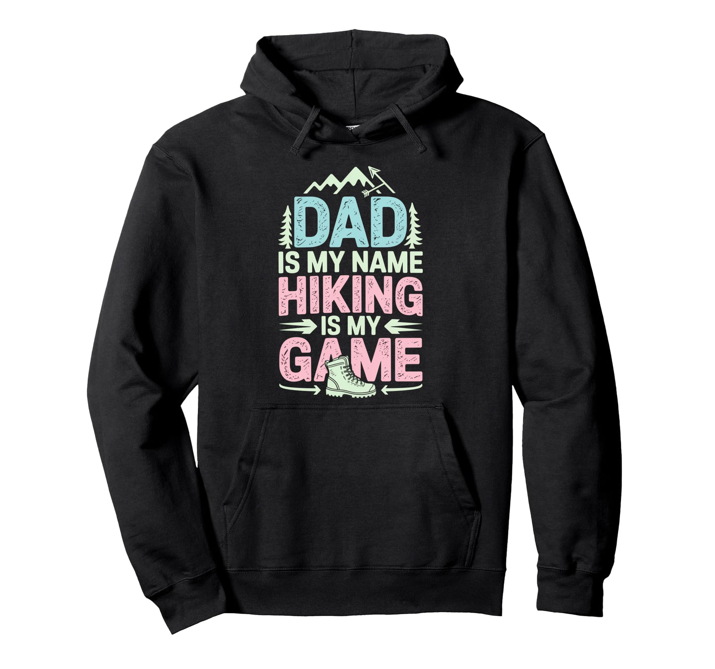 Funny Hiking Dad Is My Name Hiking Is My Hoodie - Graphic Print Unisex - T-Shirt, Sweatshirt, Hoodie