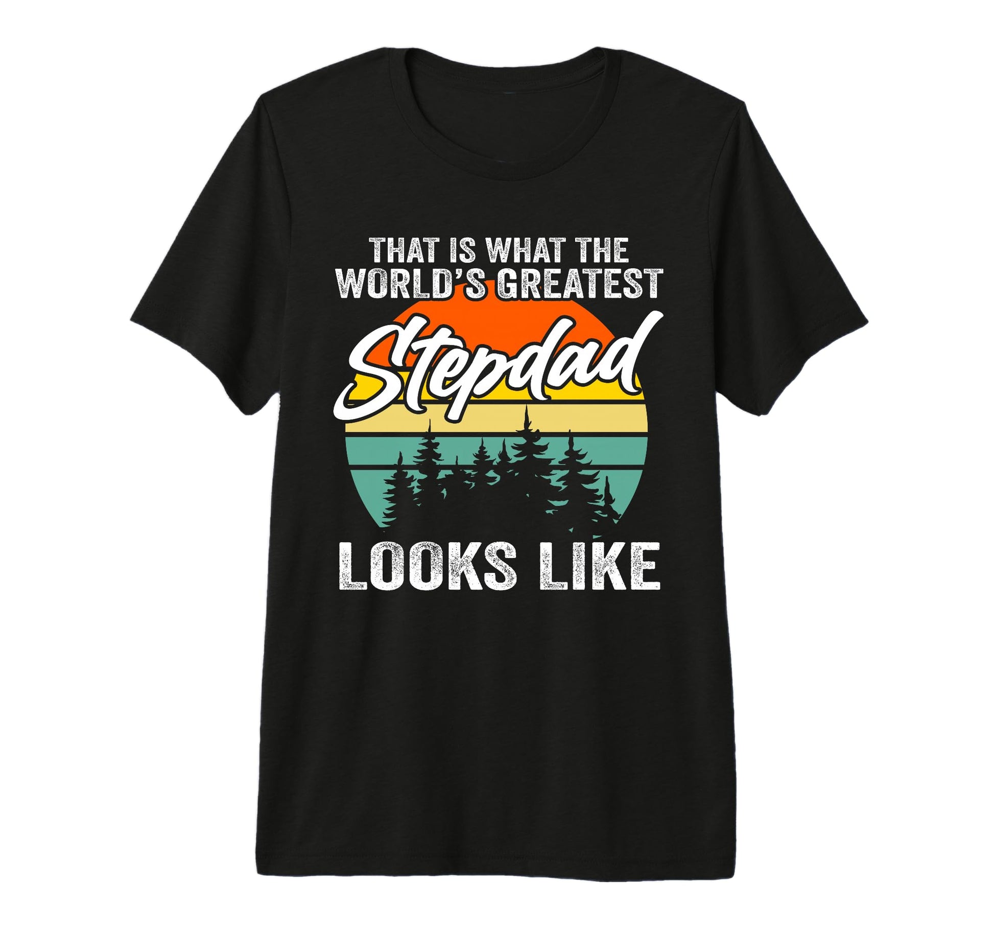 Mens That Is What Worlds Greatest Stepdad T-Shirt - Graphic Print Unisex - T-Shirt, Sweatshirt, Hoodie