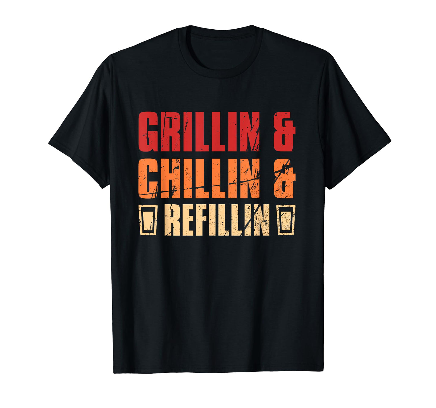 Fathers Day Dads Grillin Chillin Refillin T-Shirt - Novelty Apparel Unisex - T-Shirt, Sweatshirt, Hoodie