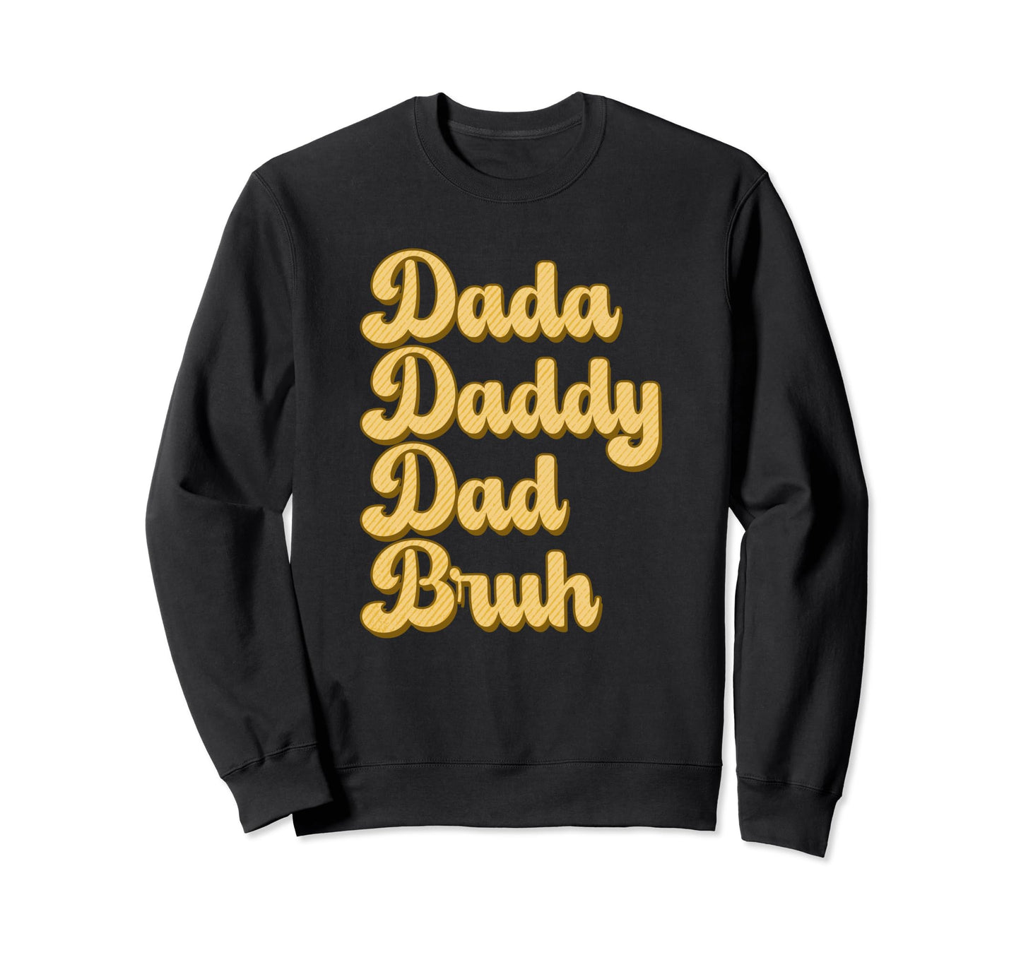 Dada Daddy Dad Bruh Funny Husband Sweatshirt - Novelty Apparel Men Women - T-Shirt, Sweatshirt, Hoodie