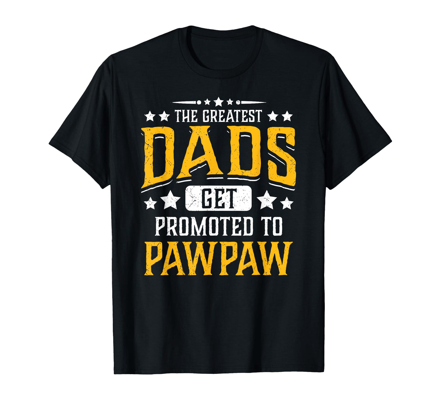 Greatest Dads Get Promoted To Pawpaw T-Shirt - Streetwear Style Unisex - T-Shirt, Sweatshirt, Hoodie