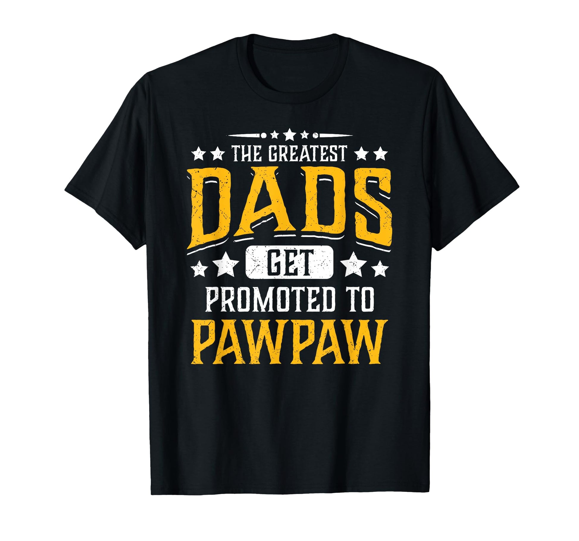 Greatest Dads Get Promoted To Pawpaw T-Shirt - Streetwear Style Unisex - T-Shirt, Sweatshirt, Hoodie