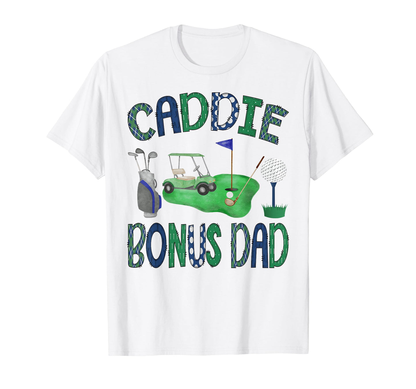 Caddie Bonus Dad Hole One Birthday T-Shirt - Fun Novelty Design Men Women - T-Shirt, Sweatshirt, Hoodie