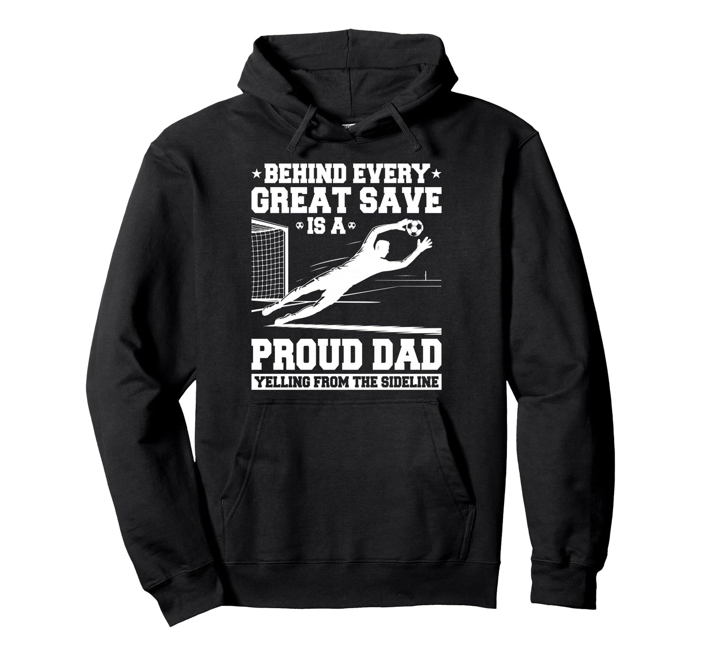 Behind Every Great Save Is Dad Hoodie - Aesthetic Graphic for Adults - T-Shirt, Sweatshirt, Hoodie