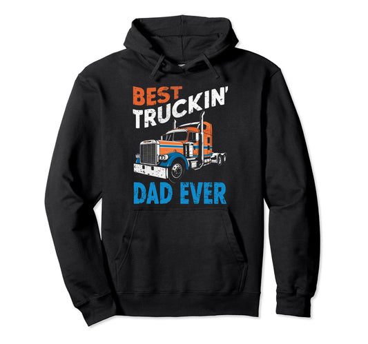 Best Truckin Dad Ever Big Rig Trucker Hoodie - Aesthetic Graphic Men Women - T-Shirt, Sweatshirt, Hoodie