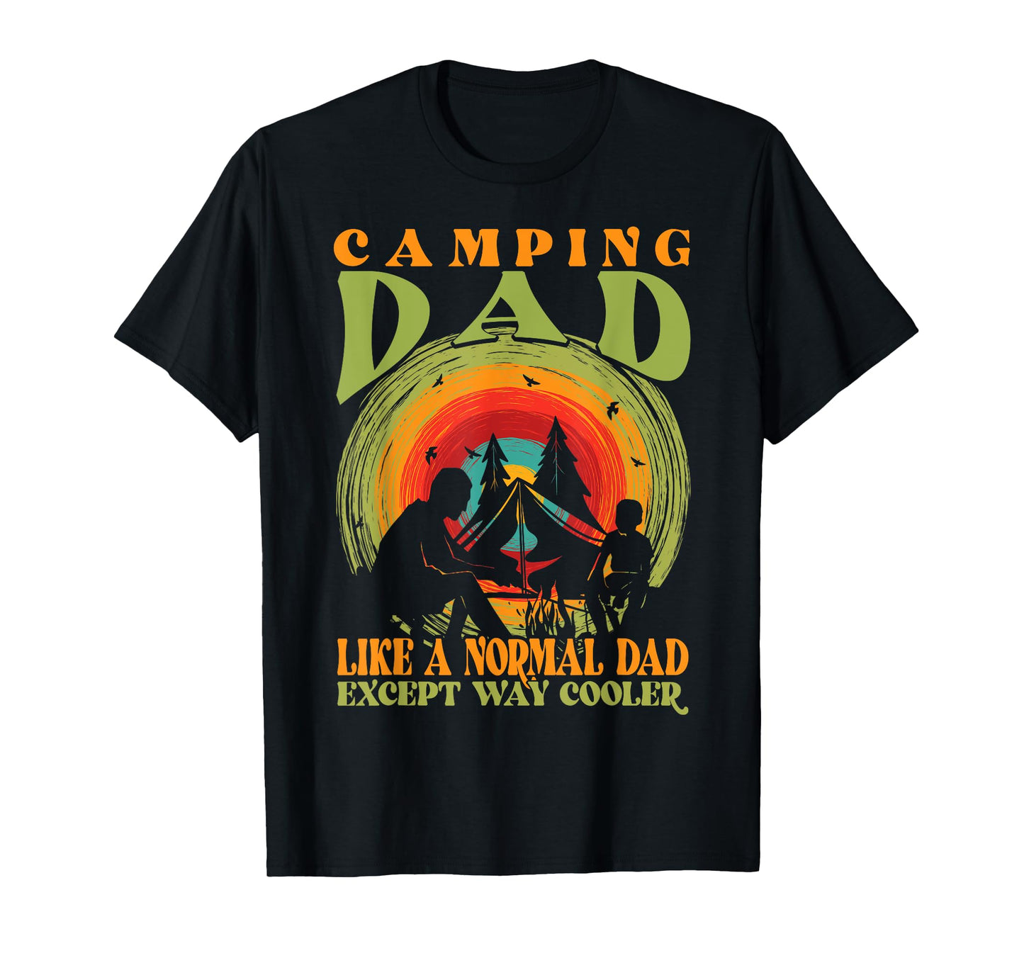 Camping Dad Like Normal Dad Except Way T-Shirt - Graphic Print for Adults - T-Shirt, Sweatshirt, Hoodie