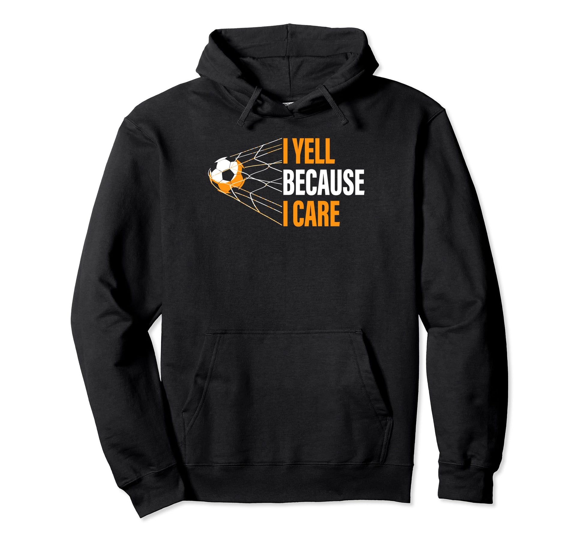 Funny Soccer Fan I Yell Because I Care Hoodie - Trendy Graphic Men Women - T-Shirt, Sweatshirt, Hoodie