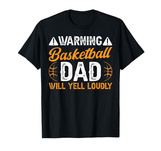 Basketball Dad Will Yell Dad T-Shirt - Novelty Apparel Men Women - T-Shirt, Sweatshirt, Hoodie