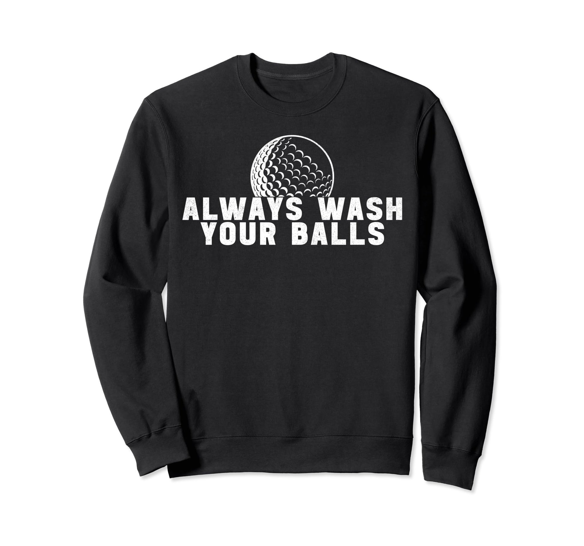 Always Wash Your Balls Golfer Sweatshirt - Aesthetic Graphic for Adults - T-Shirt, Sweatshirt, Hoodie