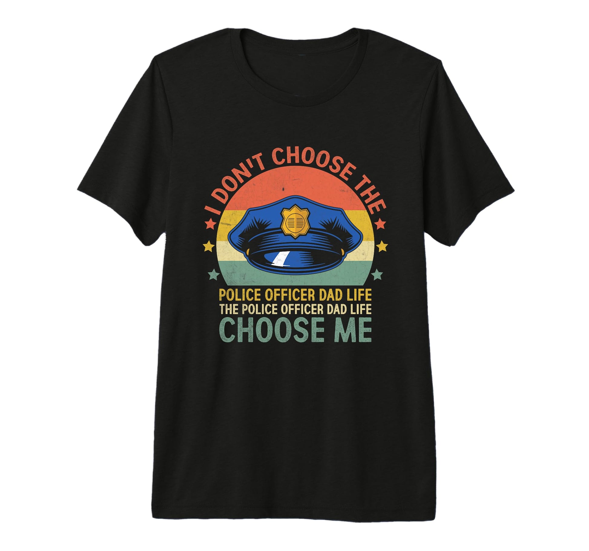 I Dont Choose Police Officer Dad T-Shirt - Streetwear Style for Adults - T-Shirt, Sweatshirt, Hoodie