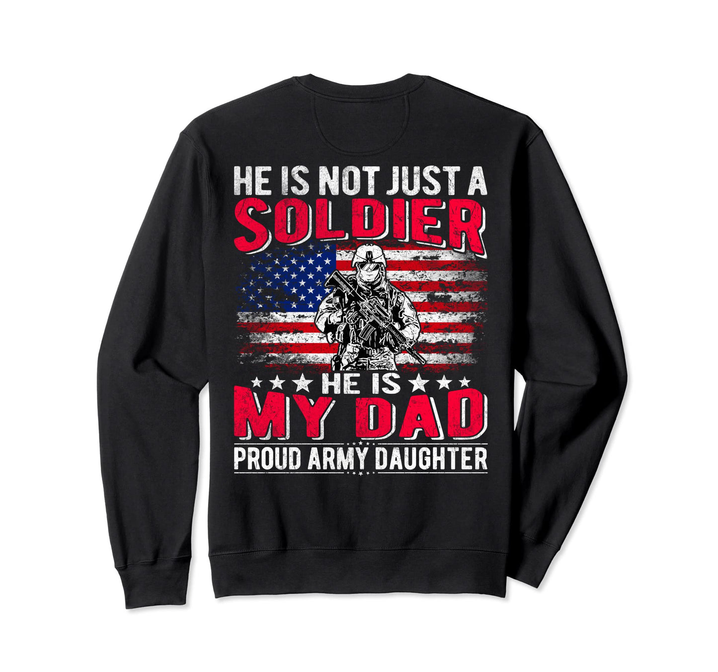 He Is Not Just Solider He Is My Sweatshirt - Casual Everyday Wear Unisex - T-Shirt, Sweatshirt, Hoodie