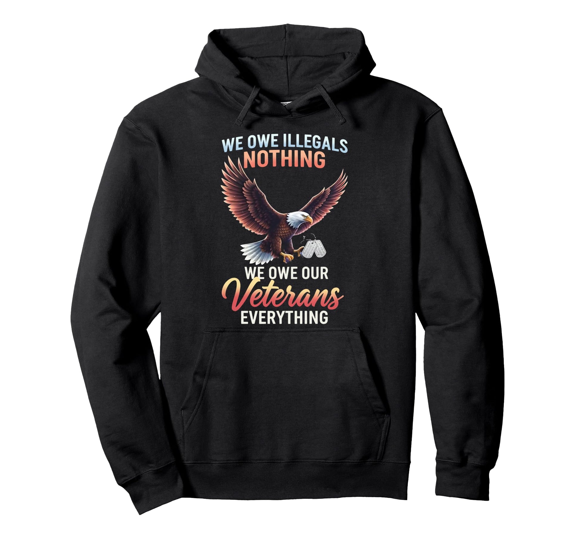 We Owe Illegals Nothing We Owe Our Hoodie - Novelty Apparel Unisex - T-Shirt, Sweatshirt, Hoodie