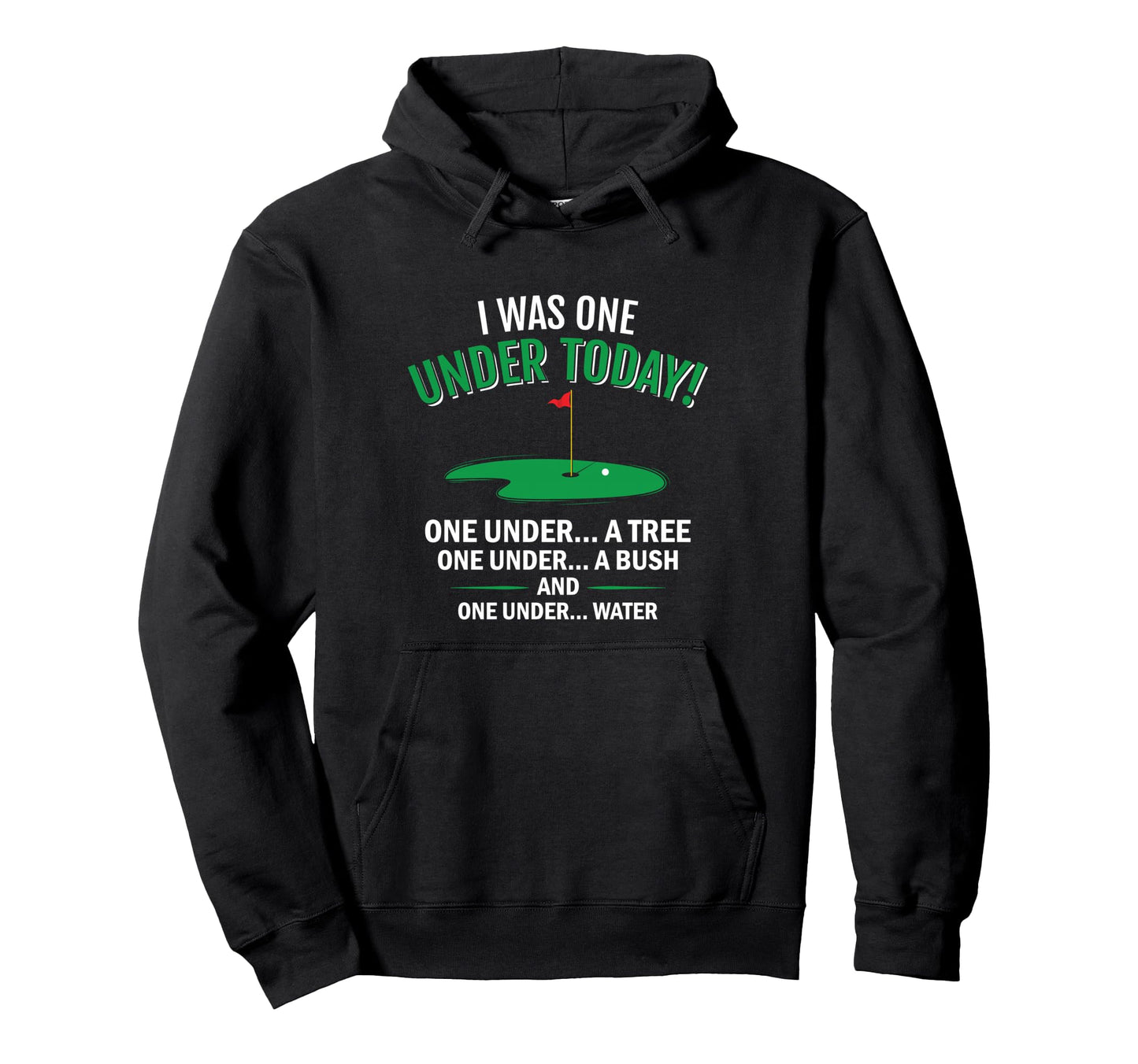I Was One Under Today Funny Golf Hoodie - Fun Novelty Design Men Women - T-Shirt, Sweatshirt, Hoodie