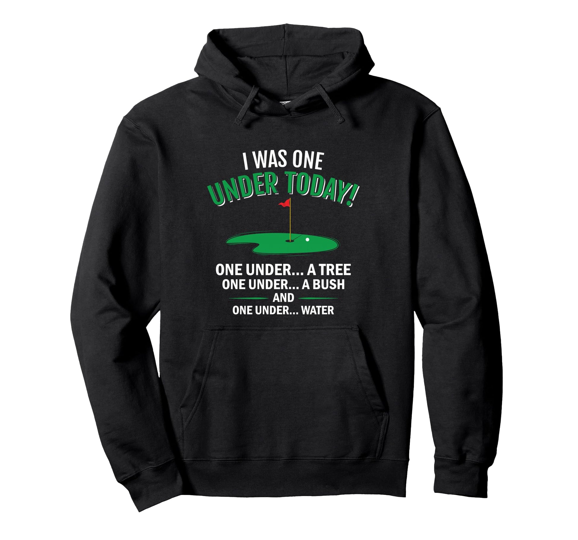 I Was One Under Today Funny Golf Hoodie - Fun Novelty Design Men Women - T-Shirt, Sweatshirt, Hoodie