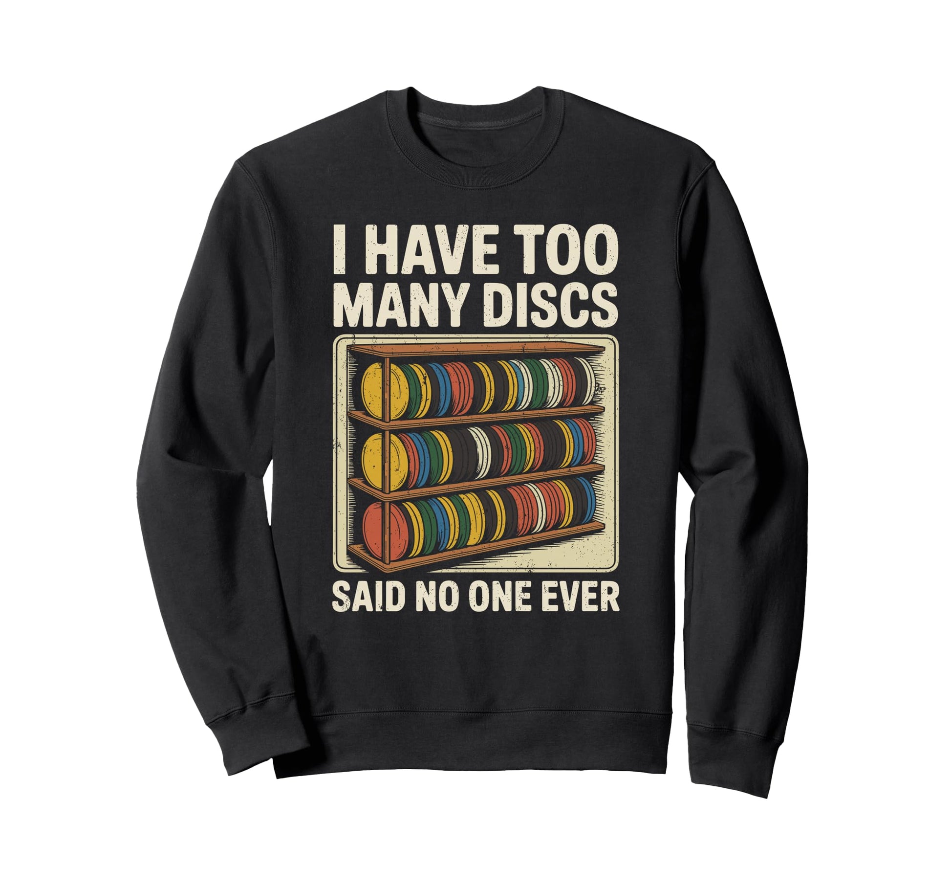 I Have Too Many Discs Dad Disc Golf Sweatshirt - Trendy Graphic Unisex - T-Shirt, Sweatshirt, Hoodie
