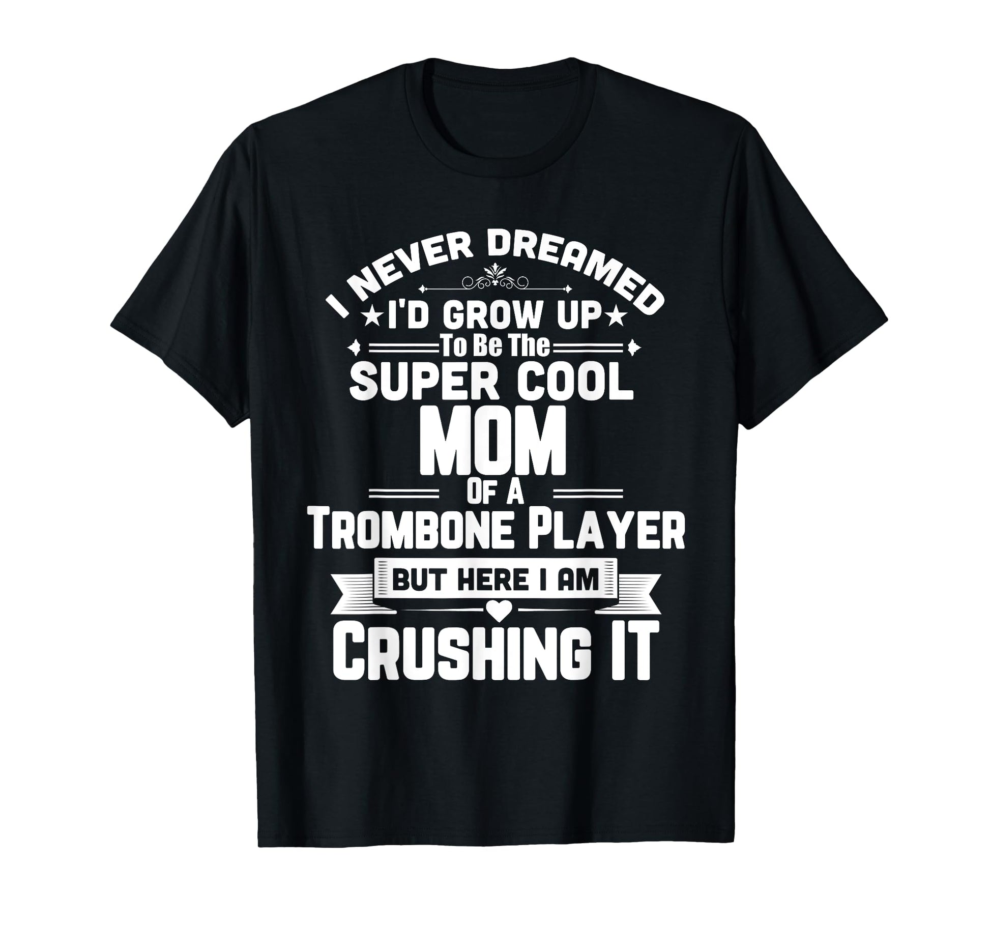Super Mom Trombone Player T-Shirt - Casual Everyday Wear for Adults - T-Shirt, Sweatshirt, Hoodie