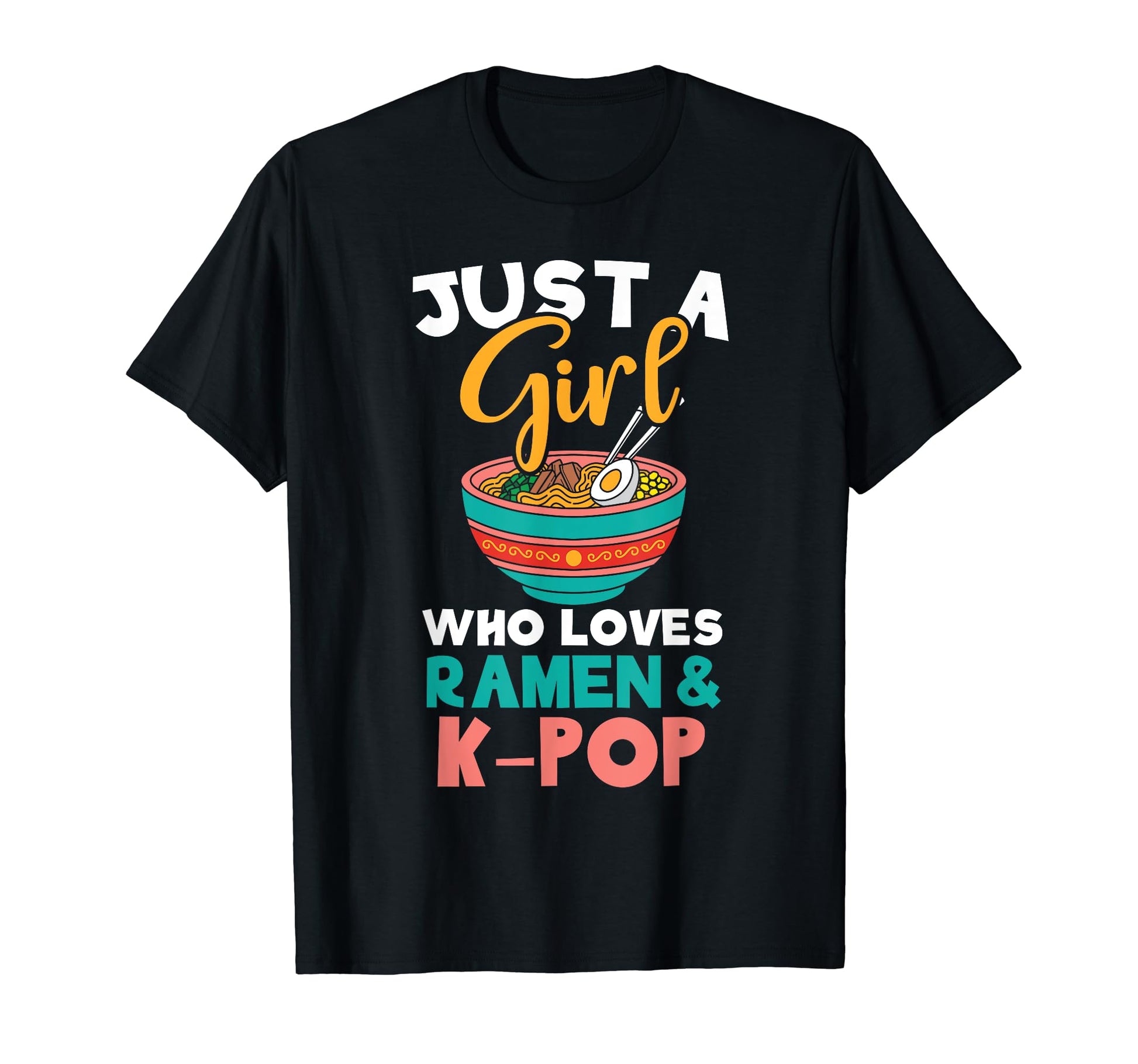 Just Who Loves Ramen K Pop T-Shirt - Fun Novelty Design Unisex - T-Shirt, Sweatshirt, Hoodie