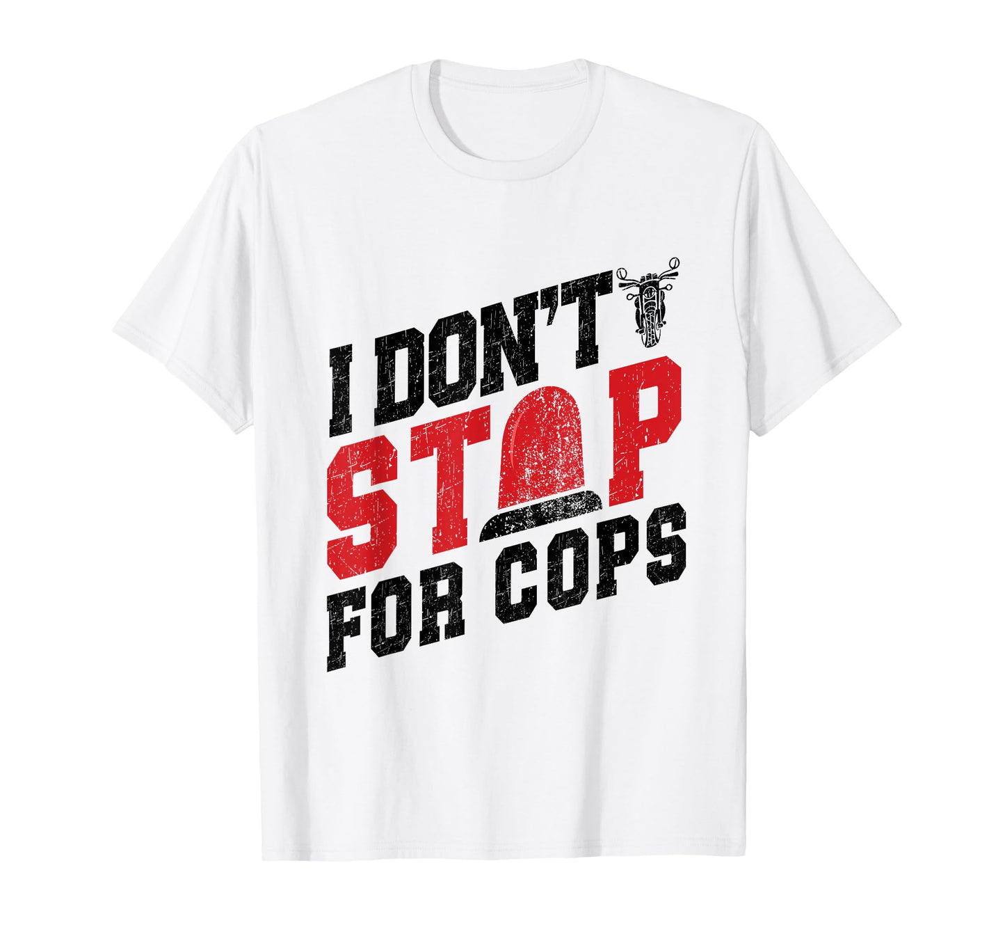 I Dont Stop Cops Mens Motorcycle T-Shirt - Novelty Apparel Men Women - T-Shirt, Sweatshirt, Hoodie
