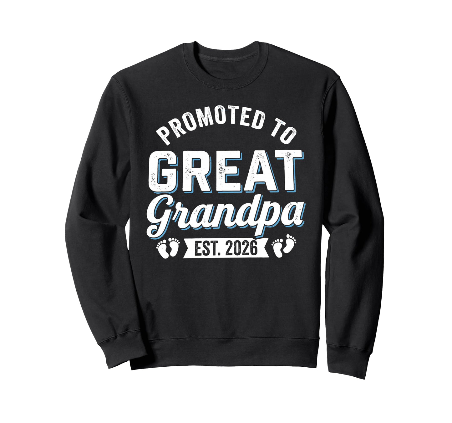 Promoted To Great Grandpa 2026 Sweatshirt - Fun Novelty Design Men Women - T-Shirt, Sweatshirt, Hoodie