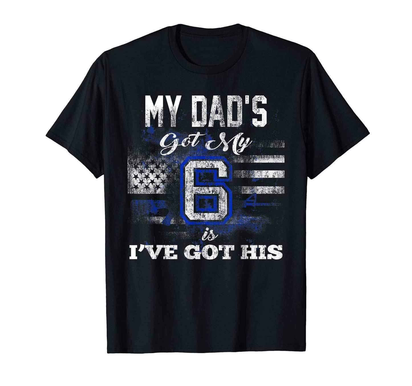My Dads Got My 6 Thin Blue Line Cop Hoodie - Aesthetic Graphic Men Women - T-Shirt, Sweatshirt, Hoodie