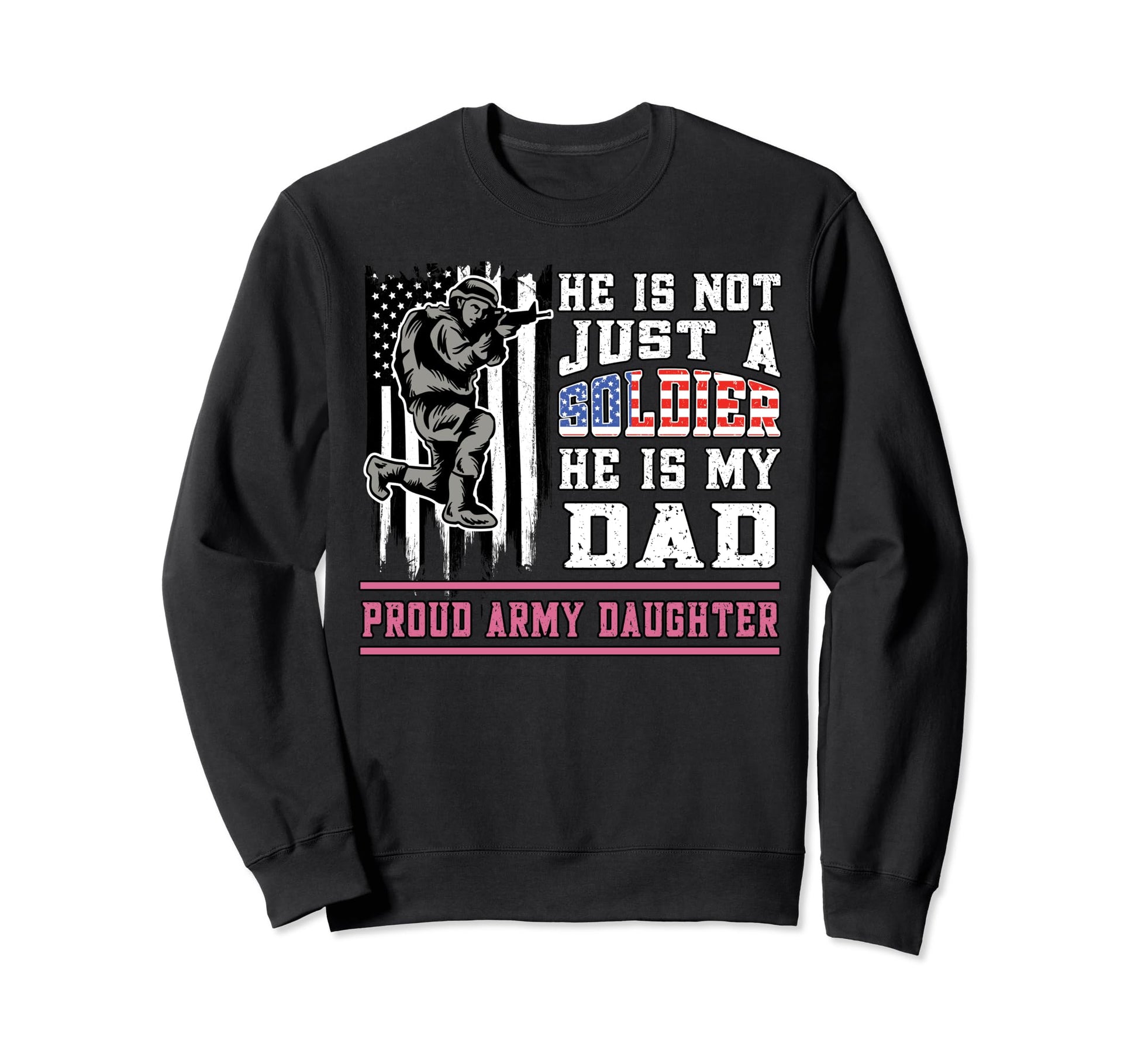 Proud Army Daughter Not Just Sweatshirt - Casual Everyday Wear Unisex - T-Shirt, Sweatshirt, Hoodie