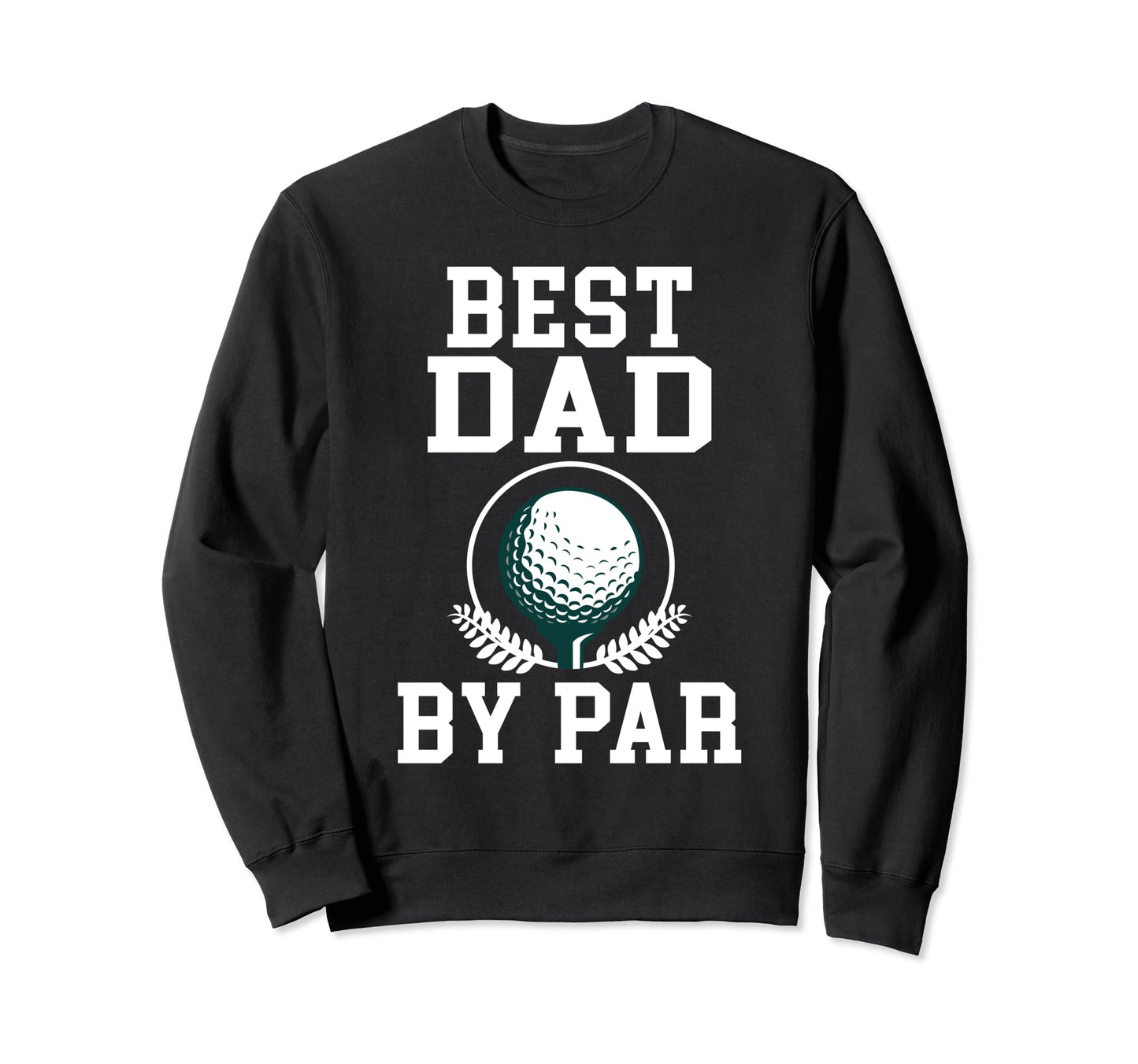 Best Dad Par Golf Daddy Golfing Sweatshirt - Fun Novelty Design Unisex - T-Shirt, Sweatshirt, Hoodie