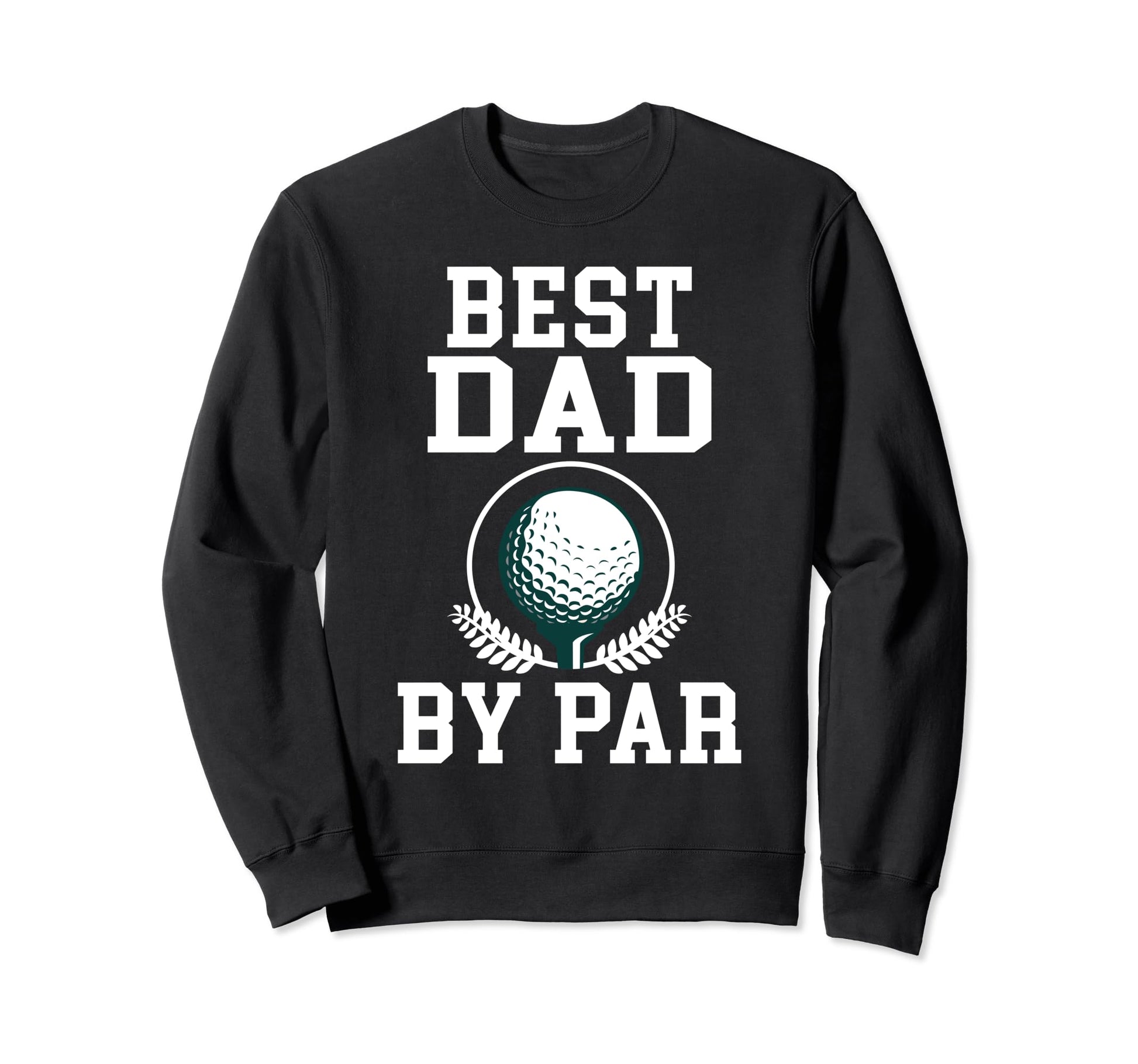 Best Dad Par Golf Daddy Golfing Sweatshirt - Fun Novelty Design Unisex - T-Shirt, Sweatshirt, Hoodie