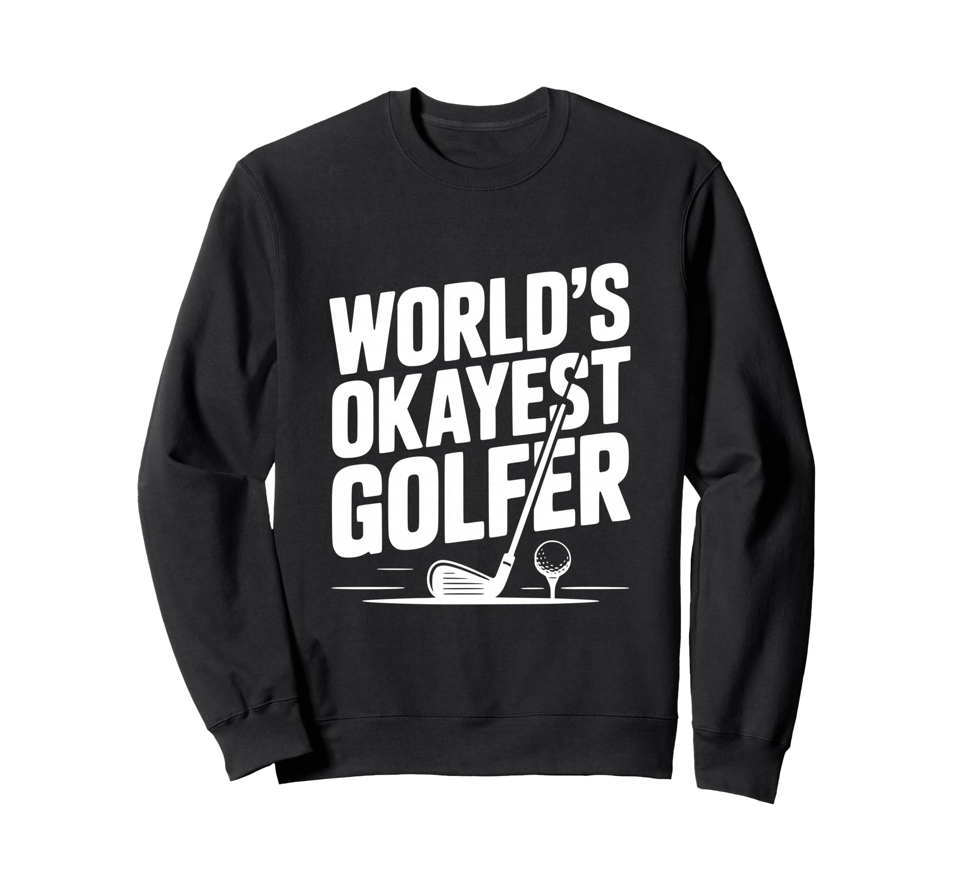 Worlds Okayest Golfer Golf Lovers Sweatshirt - Graphic Print for Adults - T-Shirt, Sweatshirt, Hoodie
