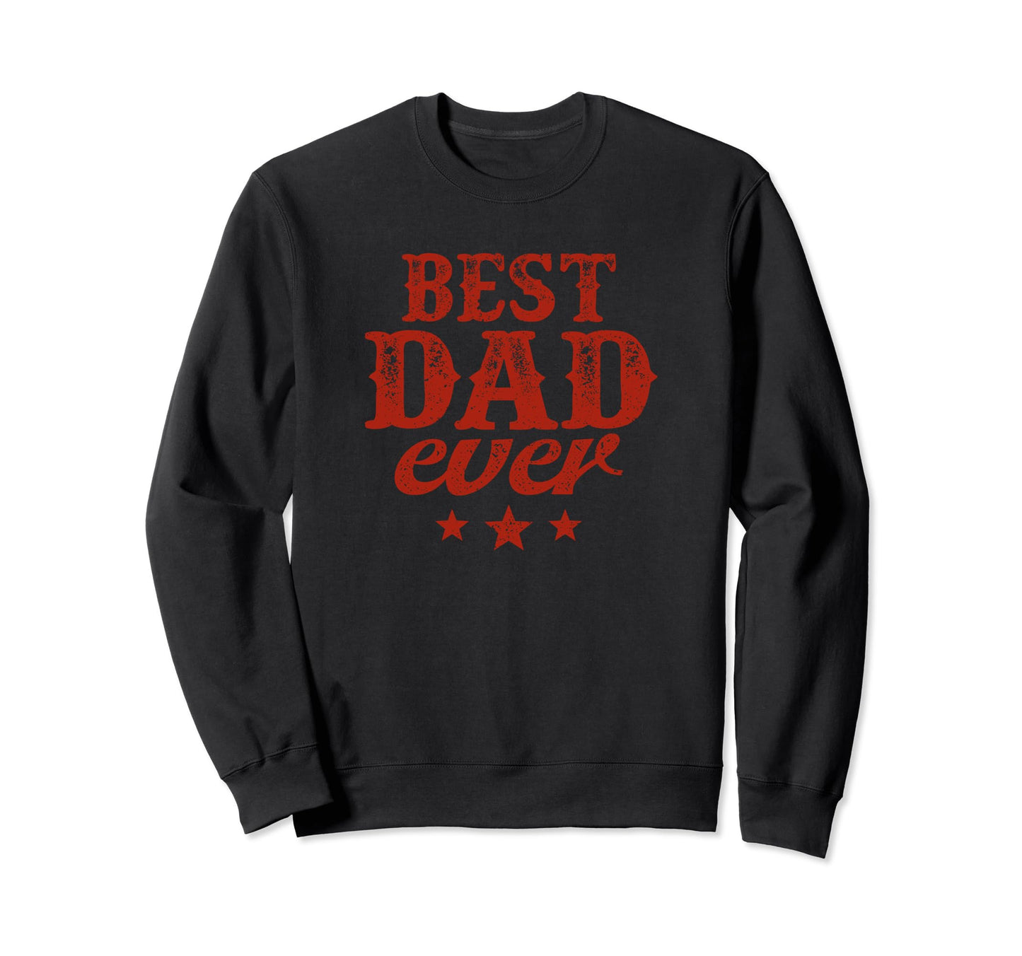 Best Dad Ever Fathers Day Funny Sweatshirt - Novelty Apparel for Adults - T-Shirt, Sweatshirt, Hoodie