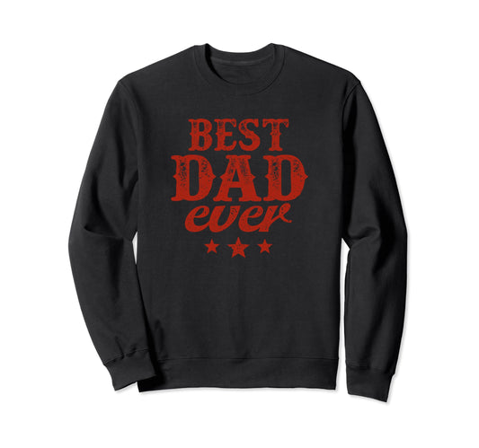 Best Dad Ever Fathers Day Funny Sweatshirt - Novelty Apparel for Adults - T-Shirt, Sweatshirt, Hoodie
