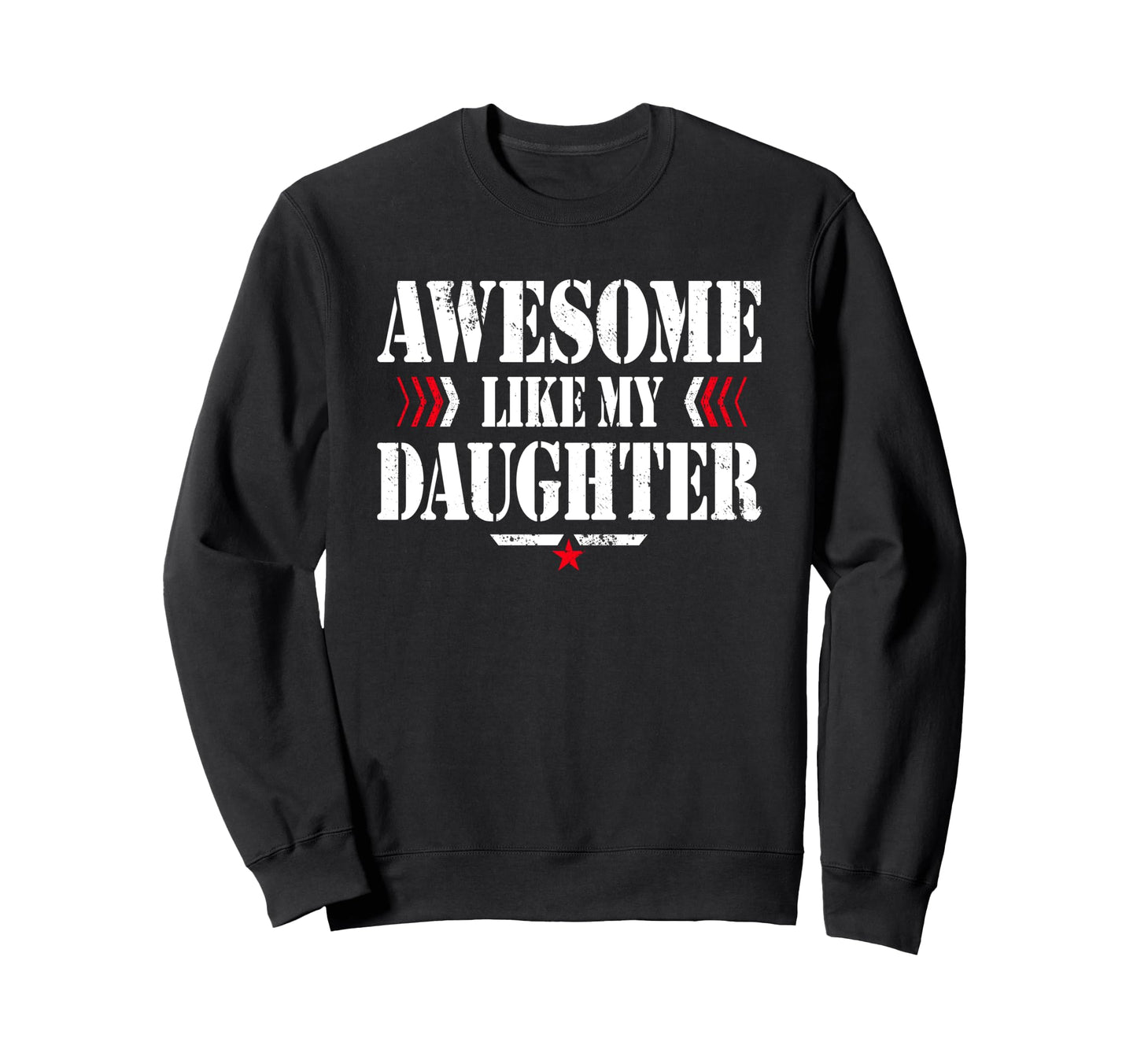 Awesome Like My Daughter Funny Dad Sweatshirt - Aesthetic Graphic Unisex - T-Shirt, Sweatshirt, Hoodie